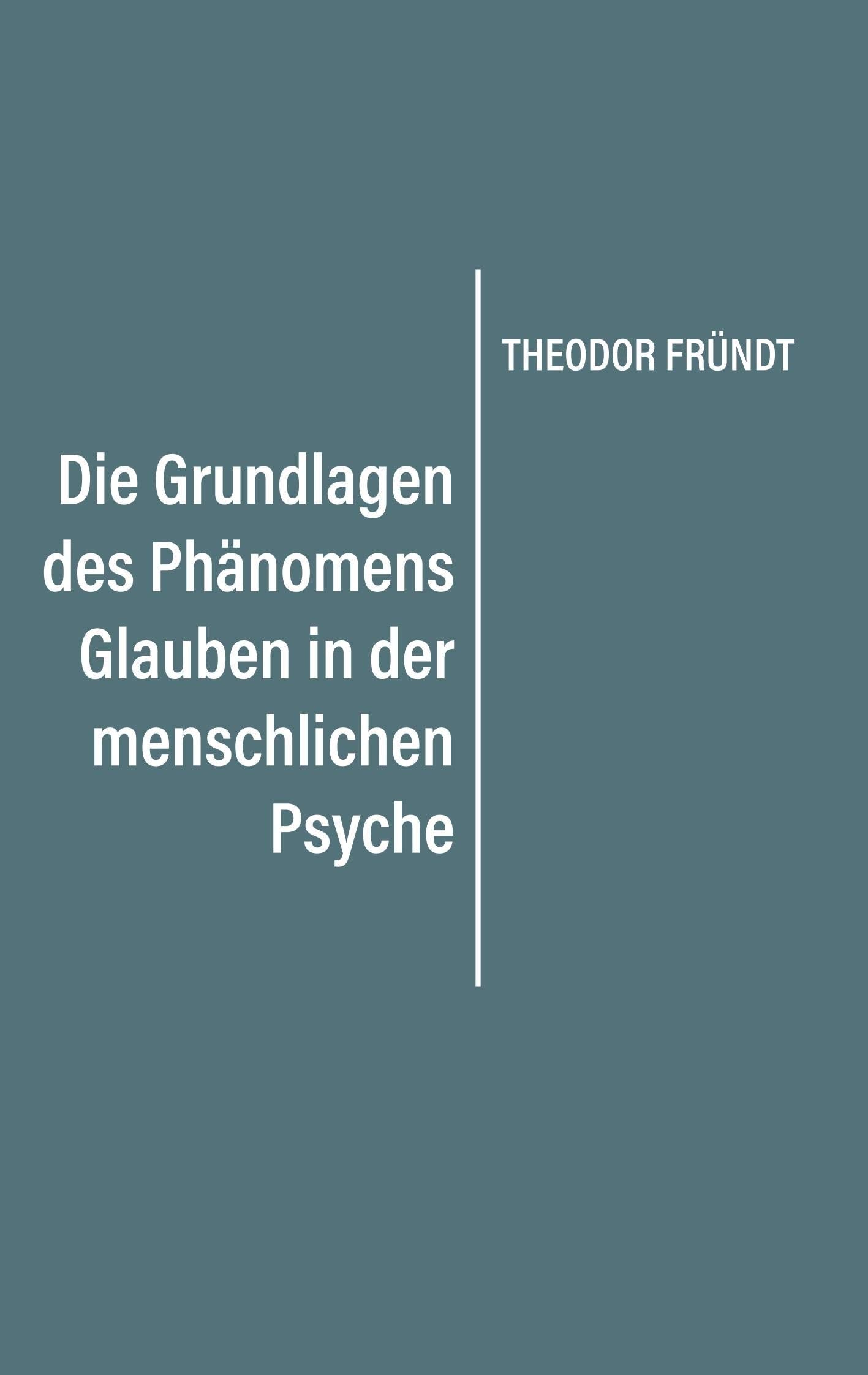 Die Grundlagen des Phänomens Glauben in der menschlichen Psyche Religion & Esotericism