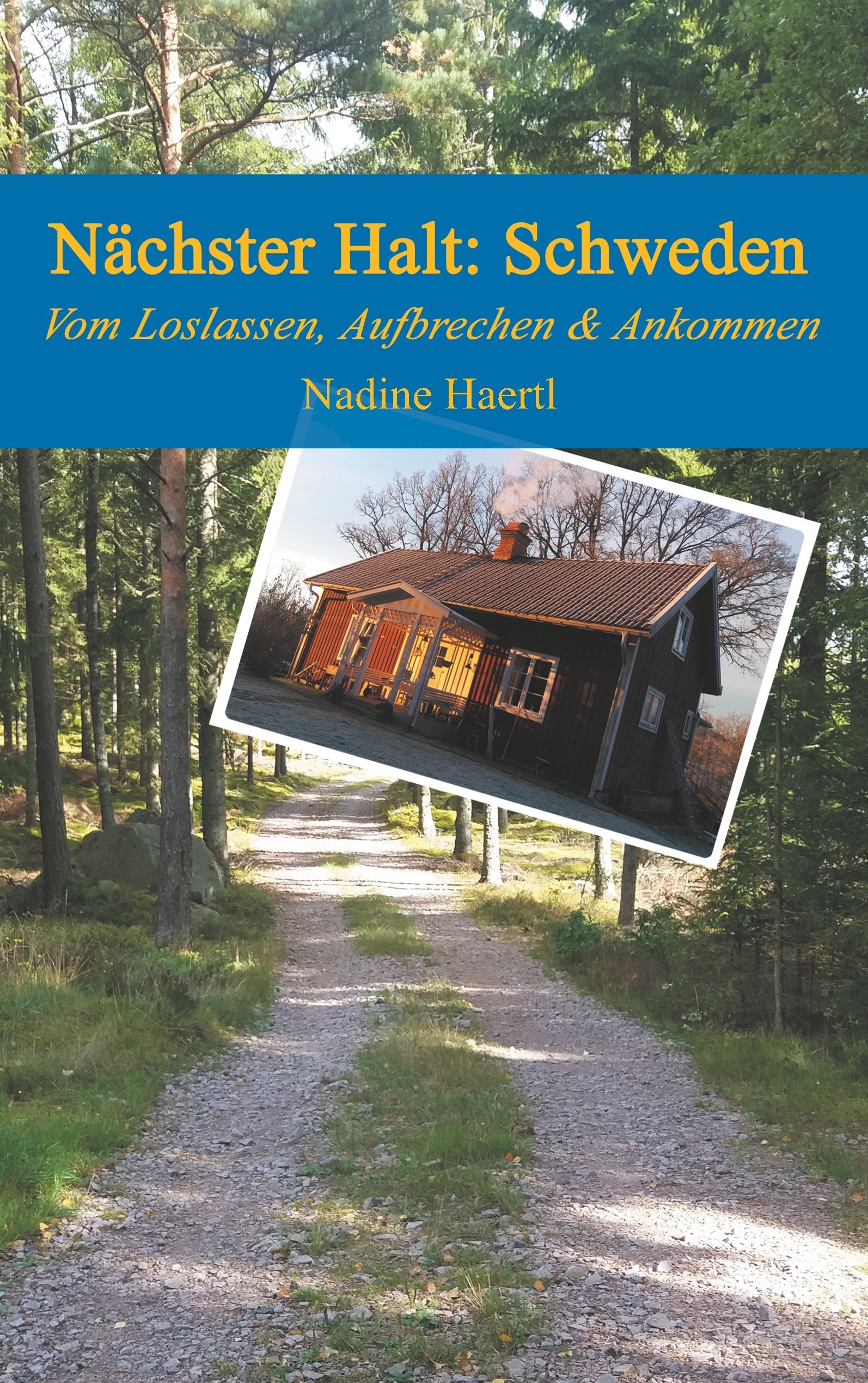 Nächster Halt Schweden: Vom Loslassen, Aufbrechen und Ankommen Art & Literature