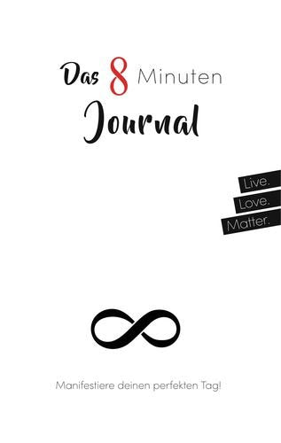 Das 8 Minuten Journal - Manifestiere deinen perfekten Tag!: Mit Power-Intention, Herzintelligenz und Meditation in 8 Minuten täglich zu mehr ... Wunder im Alltag! Tagebuch - White Edition Religion & Esotericism