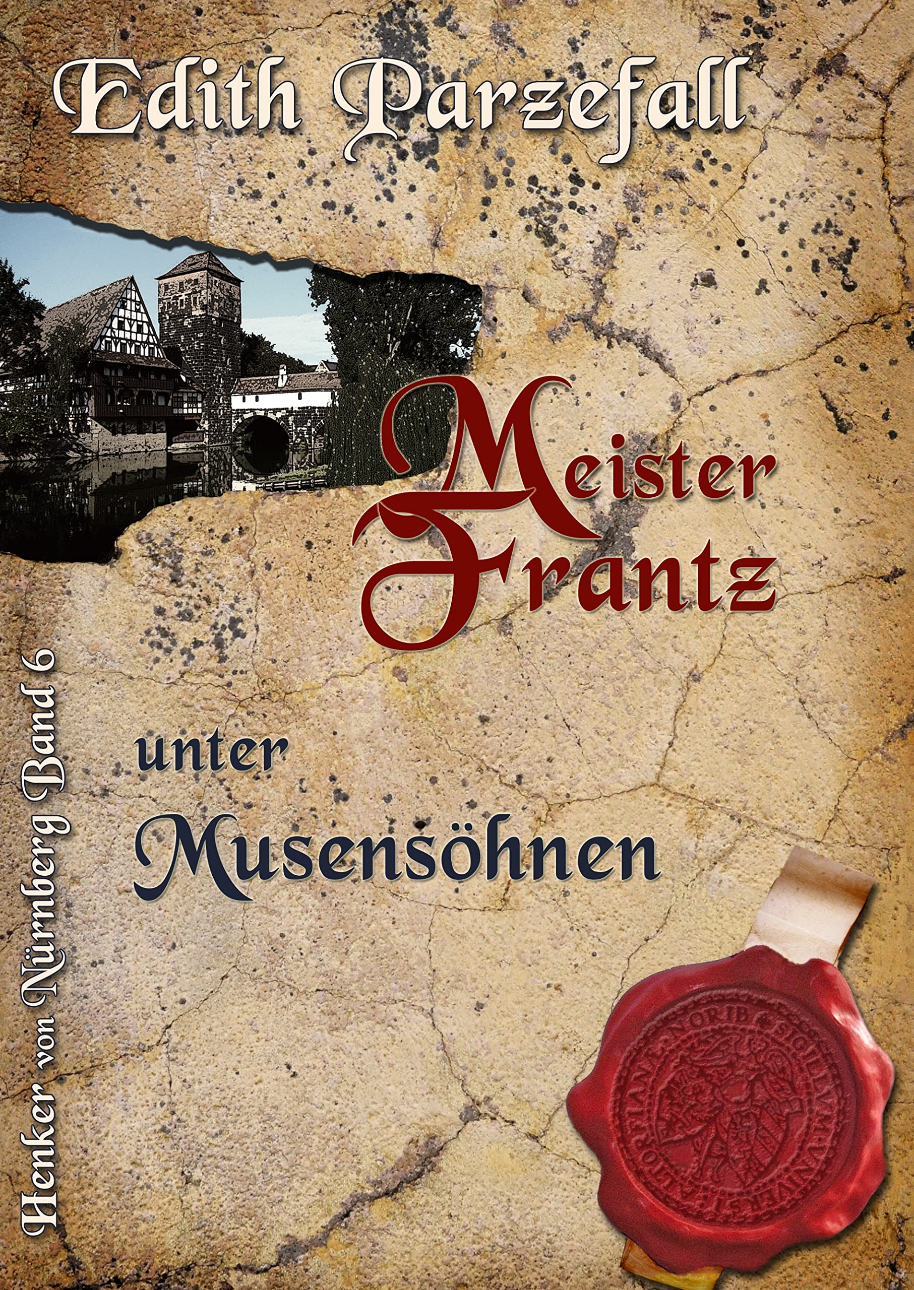 Meister Frantz unter Musensöhnen (Henker von Nürnberg) Historical Fiction