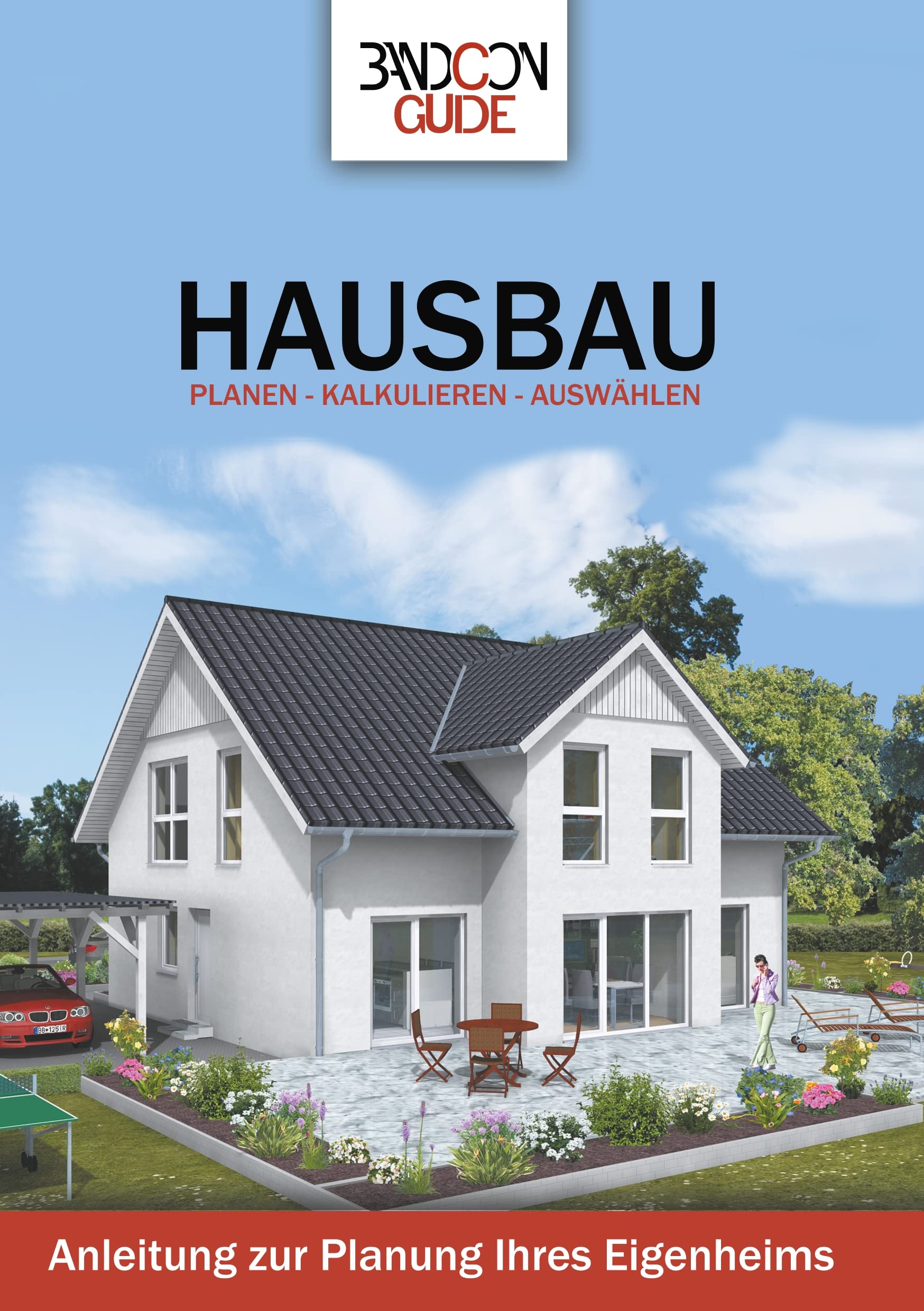 Bandcon Guide - Hausbau: Planen-kalkulieren-auswählen, Anleitung zur Planung Ihres Eigenheims Home & Household