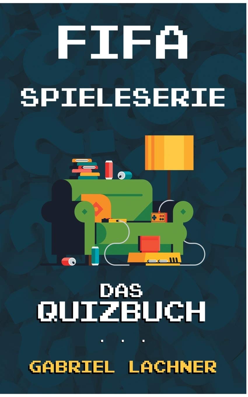 FIFA-Spieleserie: Das Quizbuch von FIFA International Soccer uber EA Sports bis Alex Hunter book