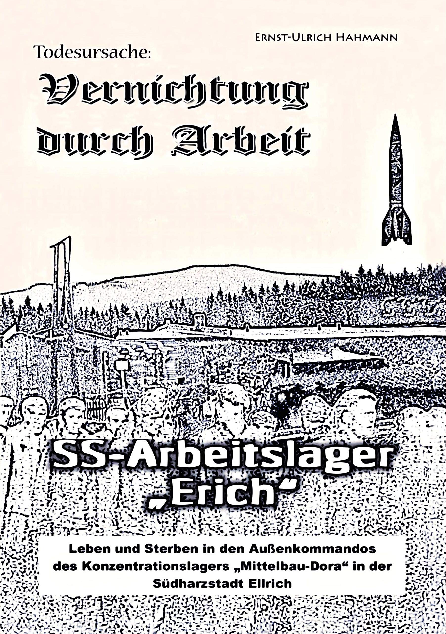 Todesursache - Vernichtung durch Arbeit: SS-Arbeitslager Erich / Gedenkort Ellrich Juliushütte Law