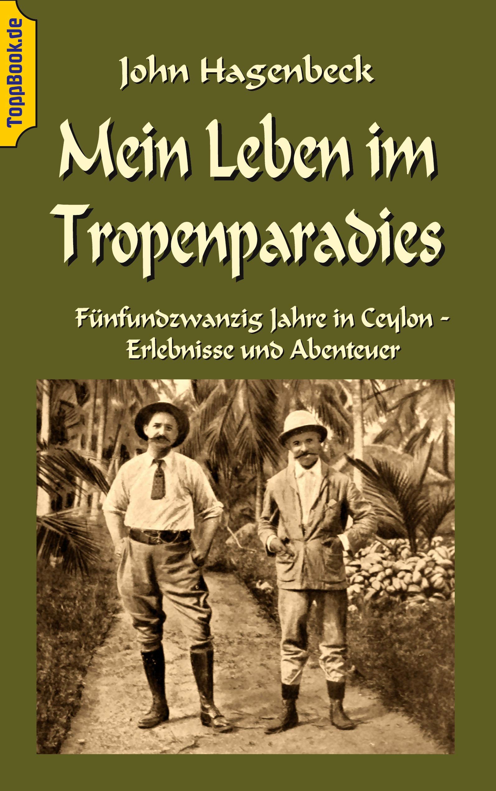 Mein Leben im Tropenparadies: Fünfundzwanzig Jahre in Ceylon - Erlebnisse und Abenteuer (Toppbook Reisen und Abenteuer, Band 5) Art & Literature Books