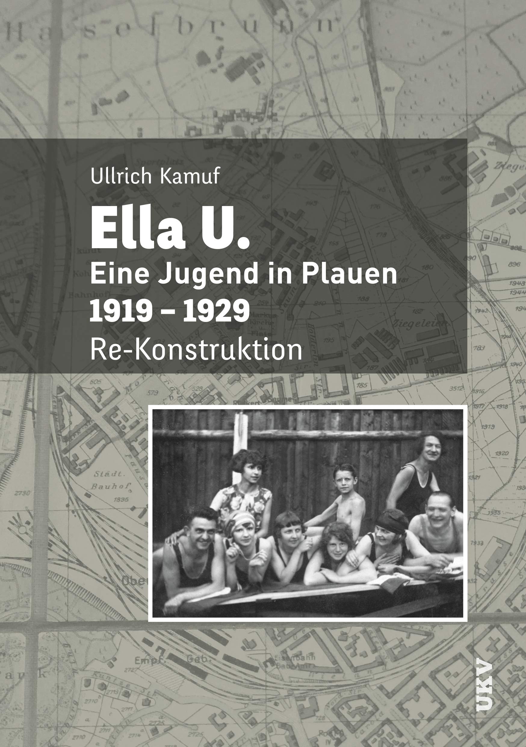 Ella U.: Eine Jugend in Plauen. 1919-1929. Re-Konstruktion Memories