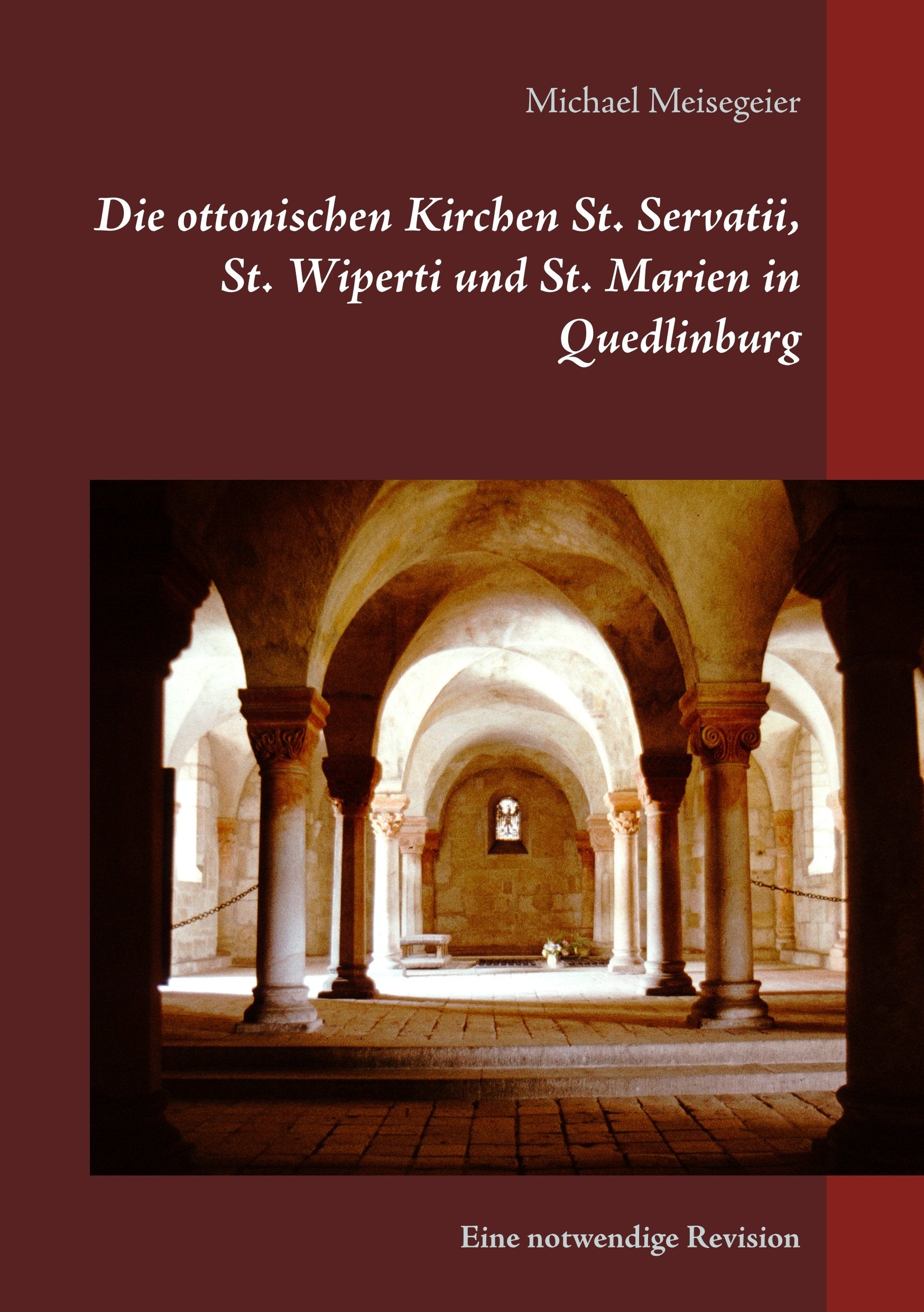 Die ottonischen Kirchen St. Servatii, St. Wiperti und St. Marien in Quedlinburg: Eine notwendige Revision Architecture