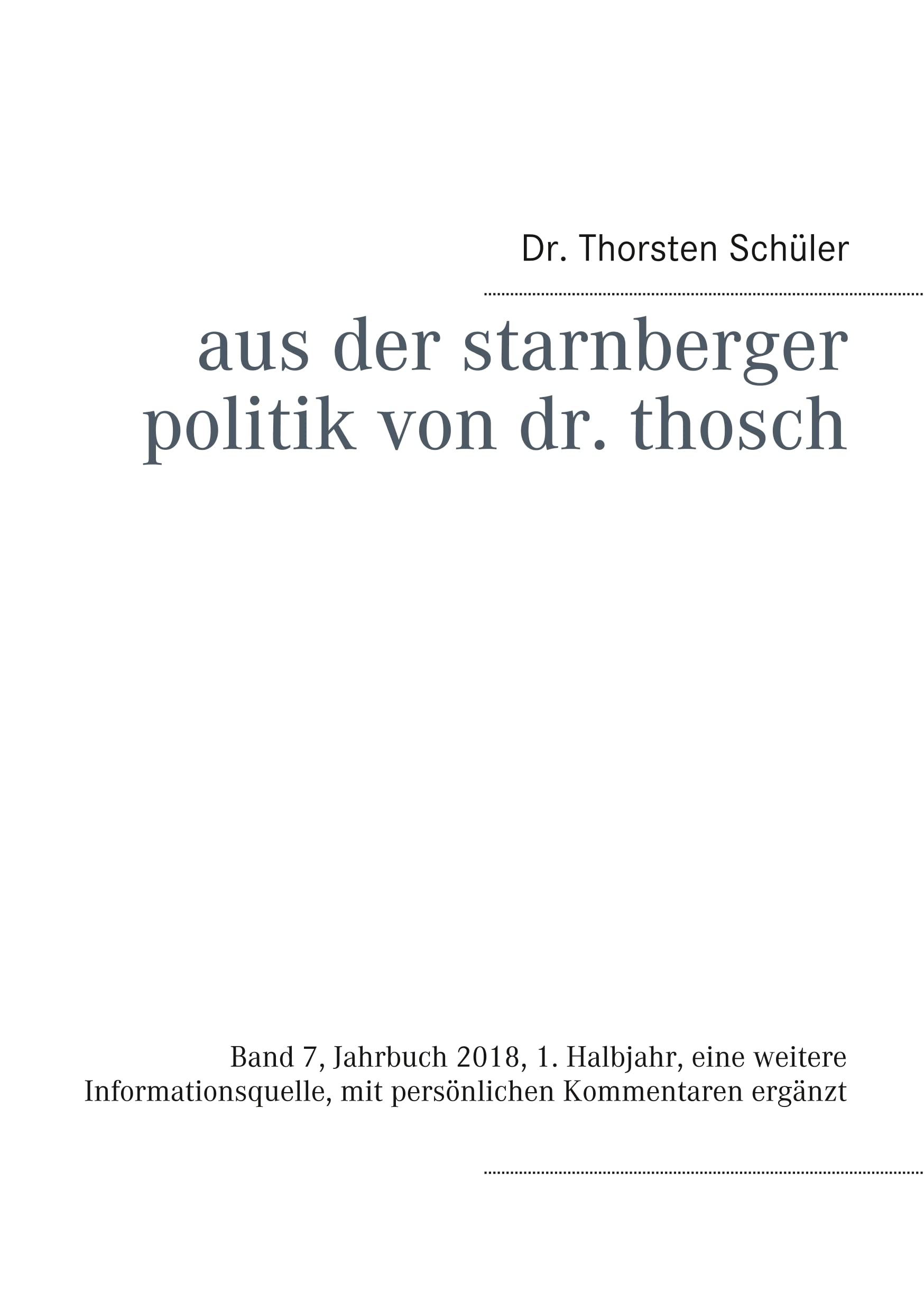 Aus der Starnberger Politik von Dr. Thosch: Band 7, Jahrbuch 2018, 1. Halbjahr, eine weitere Informationsquelle, mit persönlichen Kommentaren ergänzt Law