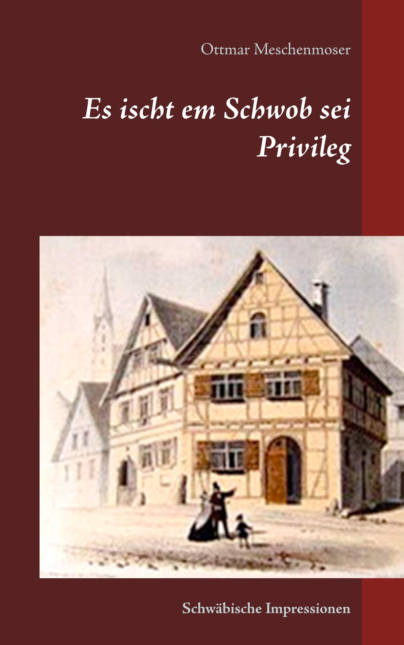 Es ischt em Schwob sei Privileg: Schwäbische Impressionen Poetry