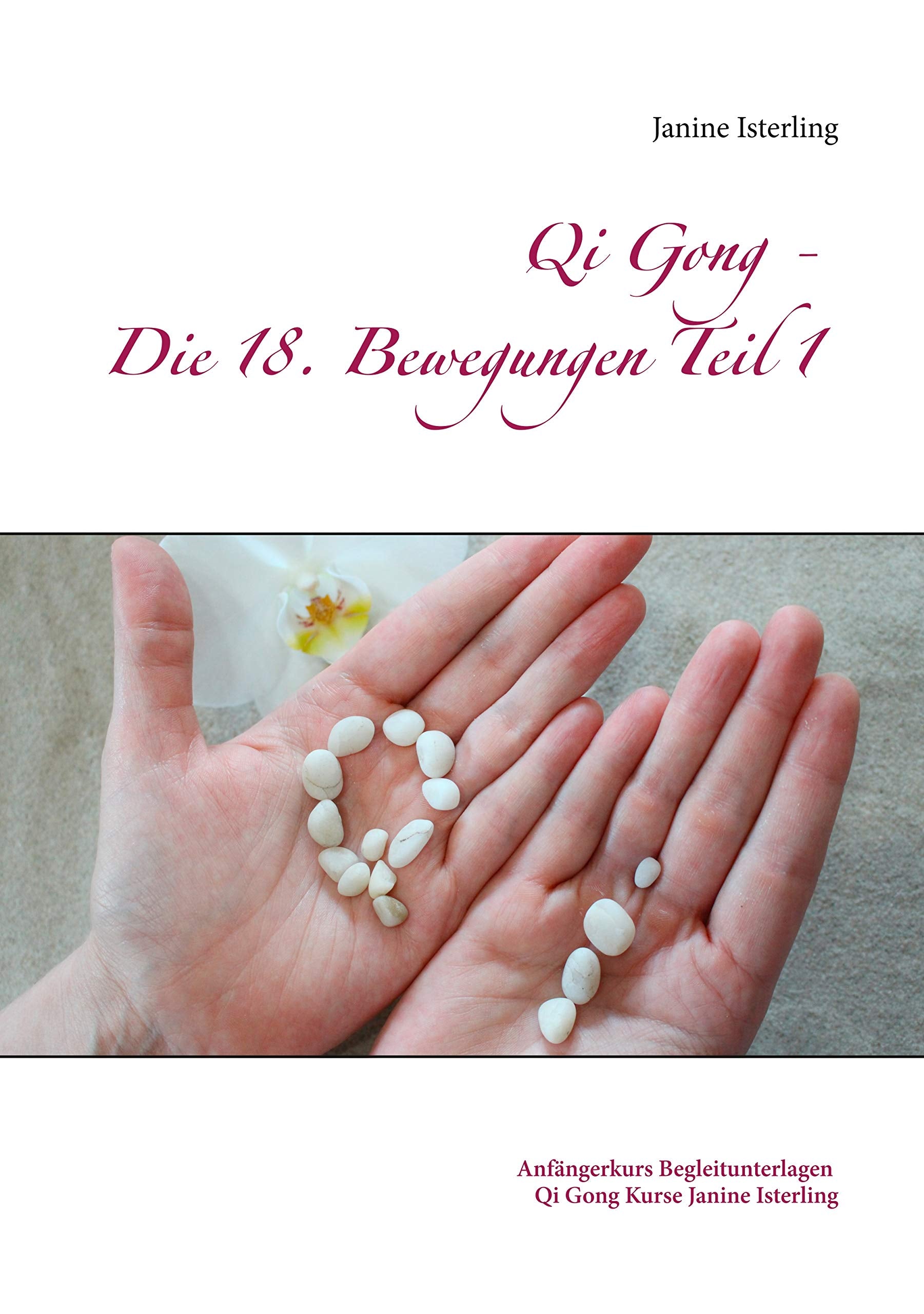 Qi Gong - Die 18 Bewegungen Teil 1: Anfängerkurs Begleitunterlagen Janine Isterling Health, Nutrition & Fitness