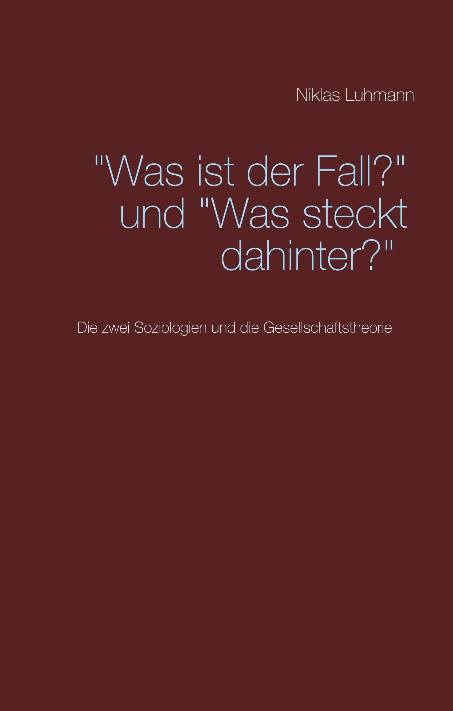 "Was ist der Fall?" und "Was steckt dahinter?": Die zwei Soziologien und die Gesellschaftstheorie Law