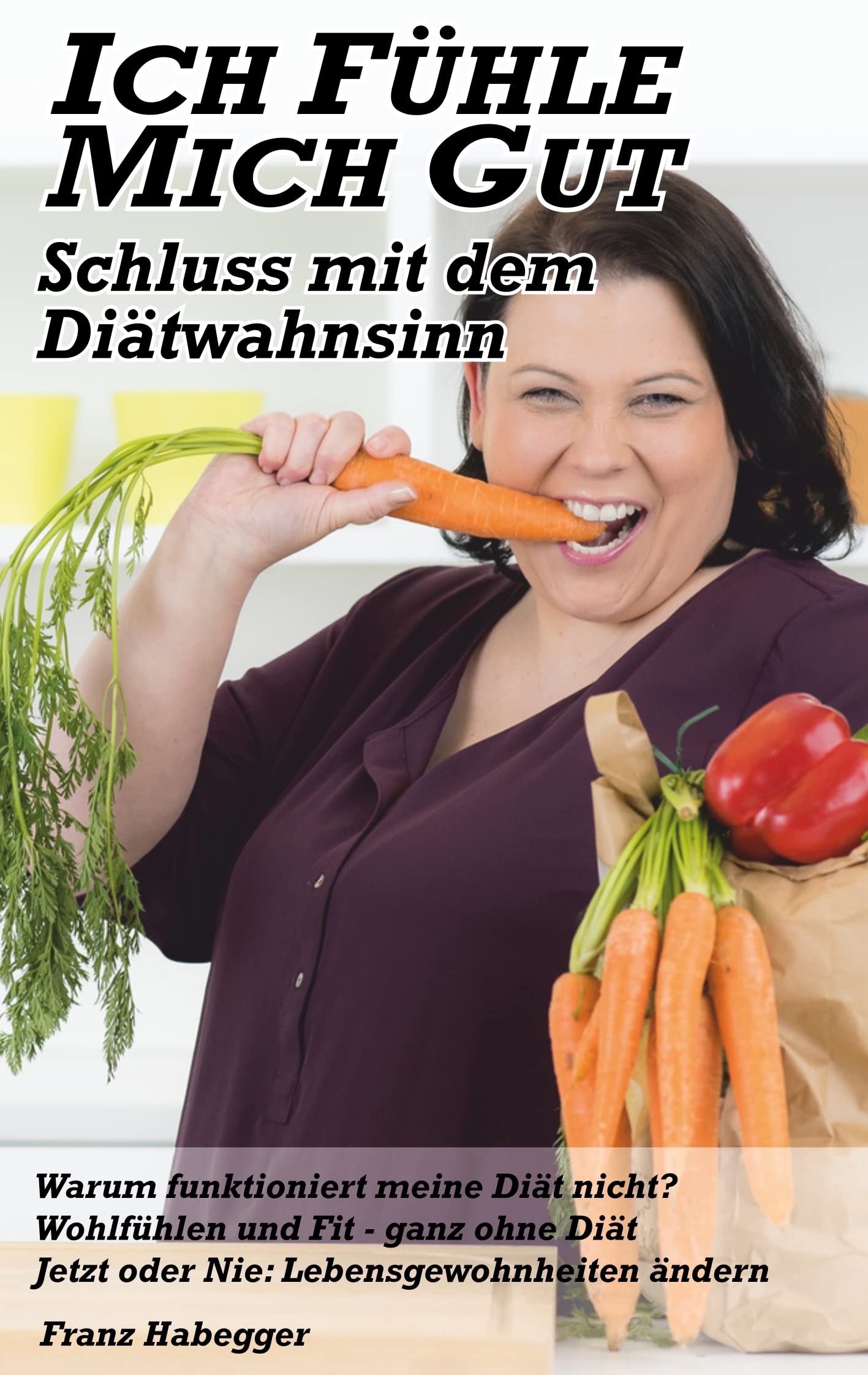 Ich fühle mich gut - Schluss mit dem Diätwahnsinn Health, Nutrition & Fitness