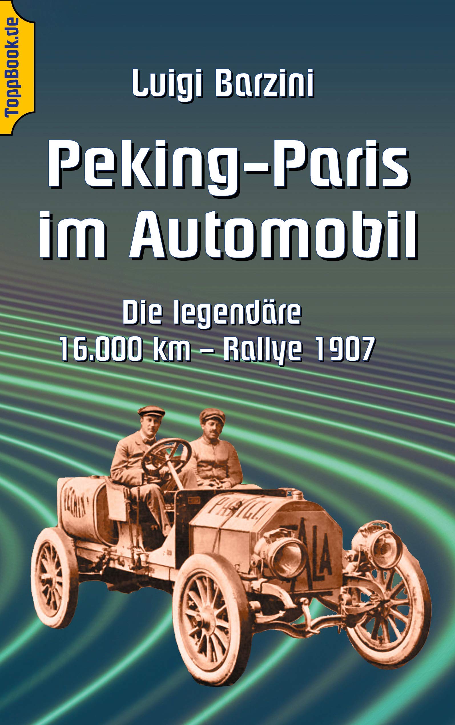 Peking - Paris im Automobil: Die legendäre 16.000 km - Rallye 1907 (Toppbook Forschungsreisen und Abenteuer, Band 4) Leisure, Home & Garden