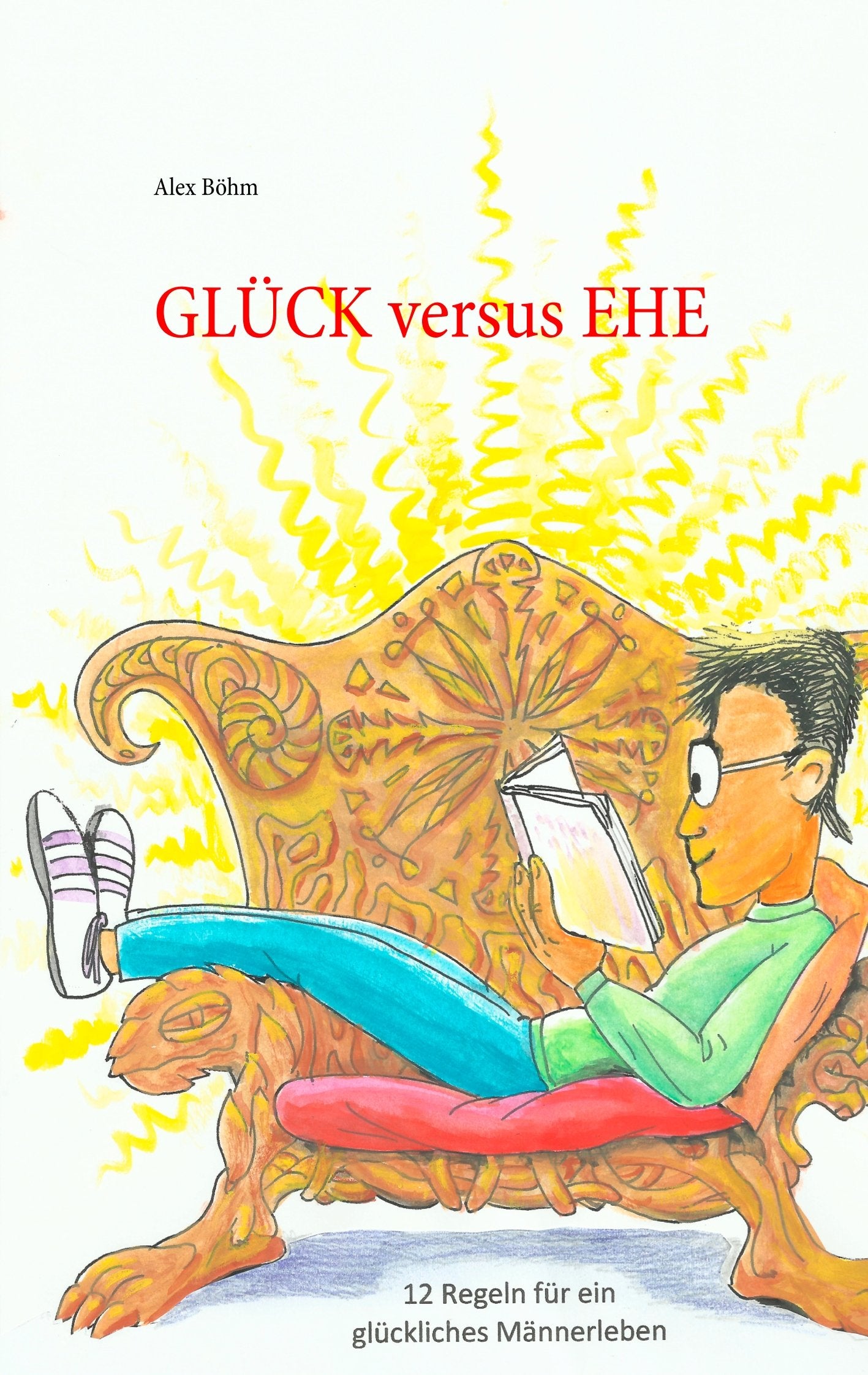 Glück versus Ehe: 12 Regeln für ein glückliches Männerleben book