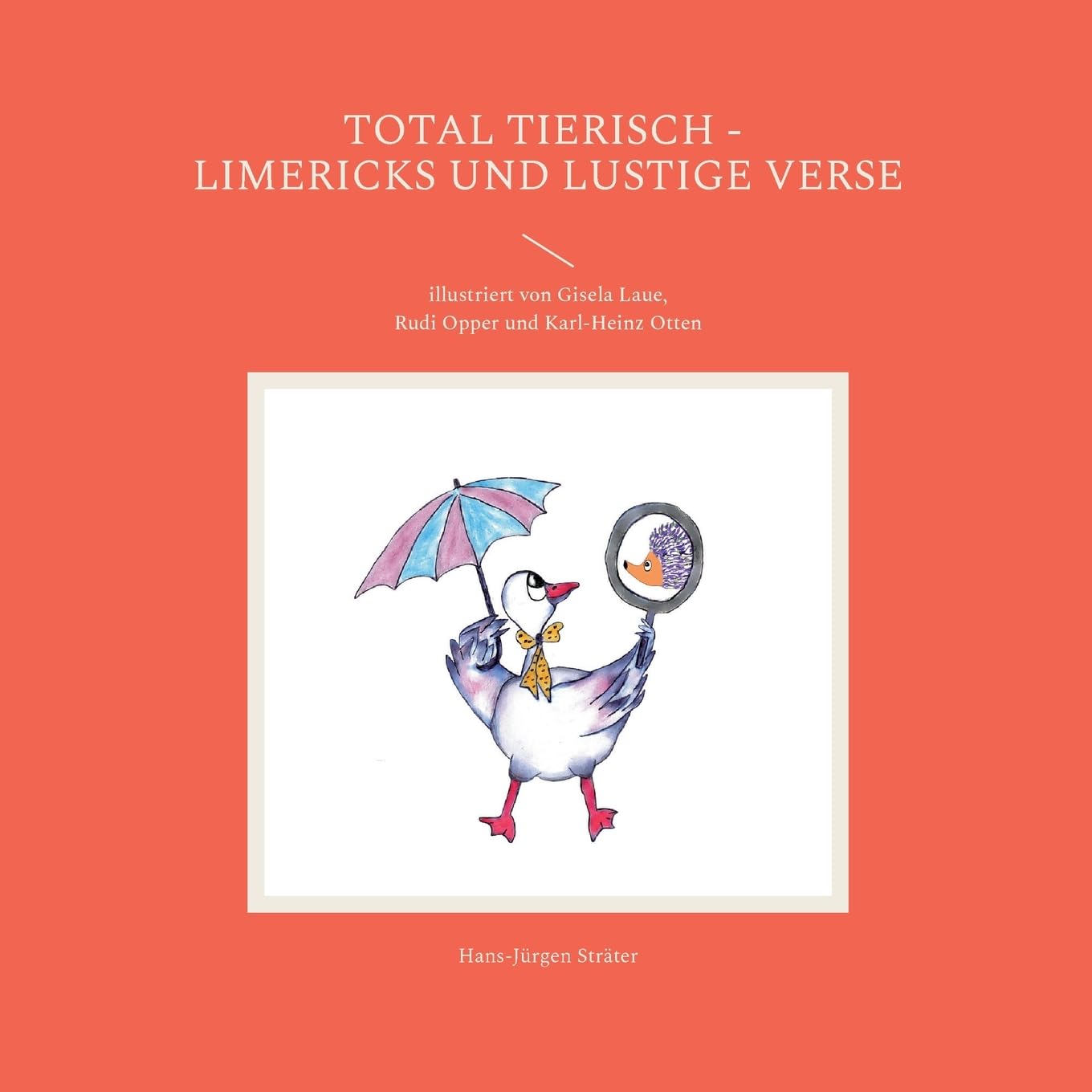 Total tierisch - Limericks und lustige Verse: illustriert von Gisela Laue, Rudi Opper und Karl-Heinz Otten Poetry