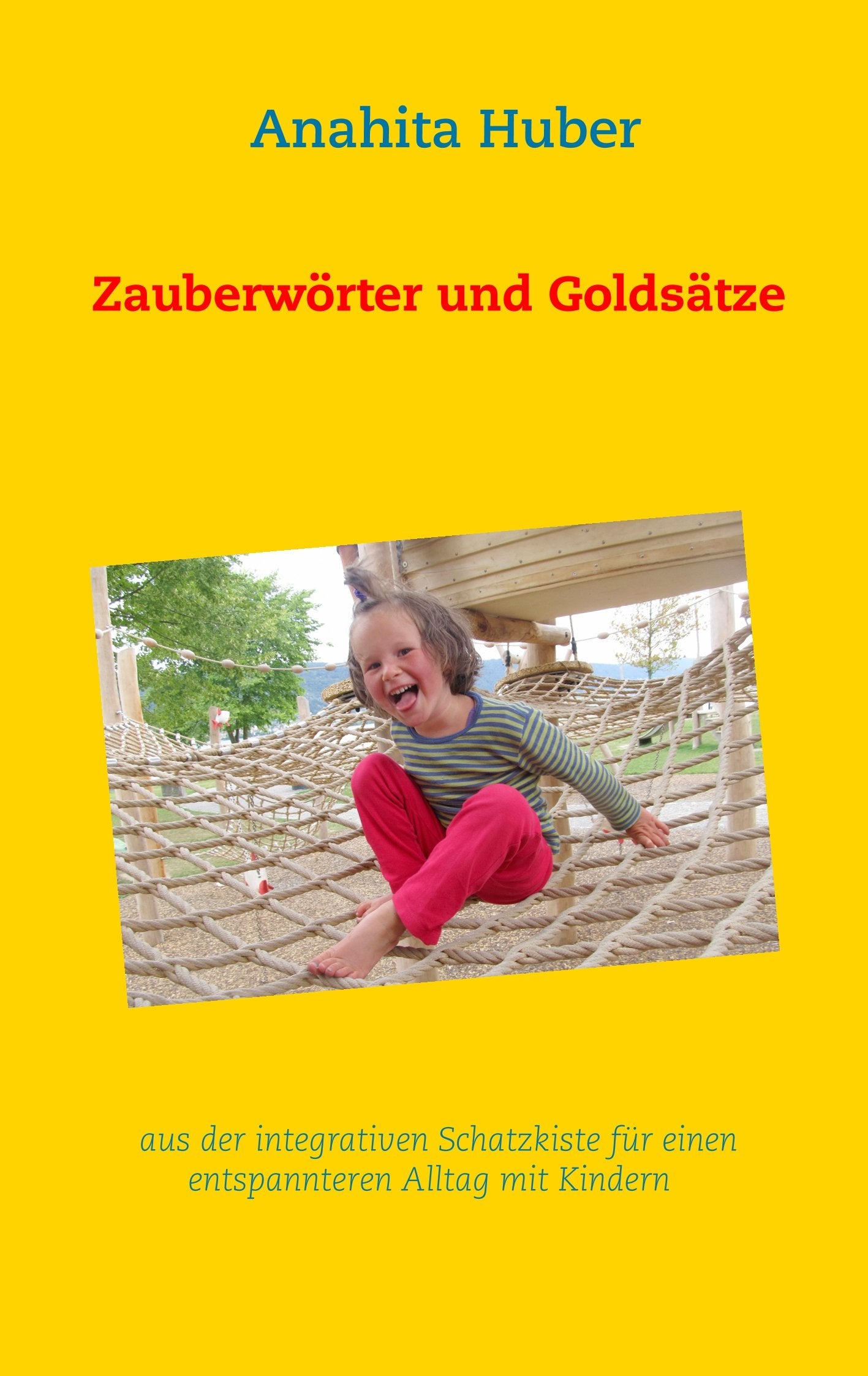 Zauberwörter und Goldsätze: aus der integrativen Schatzkiste für einen entspannteren Alltag mit Kindern (Die integrative Erziehung) Parents & Children