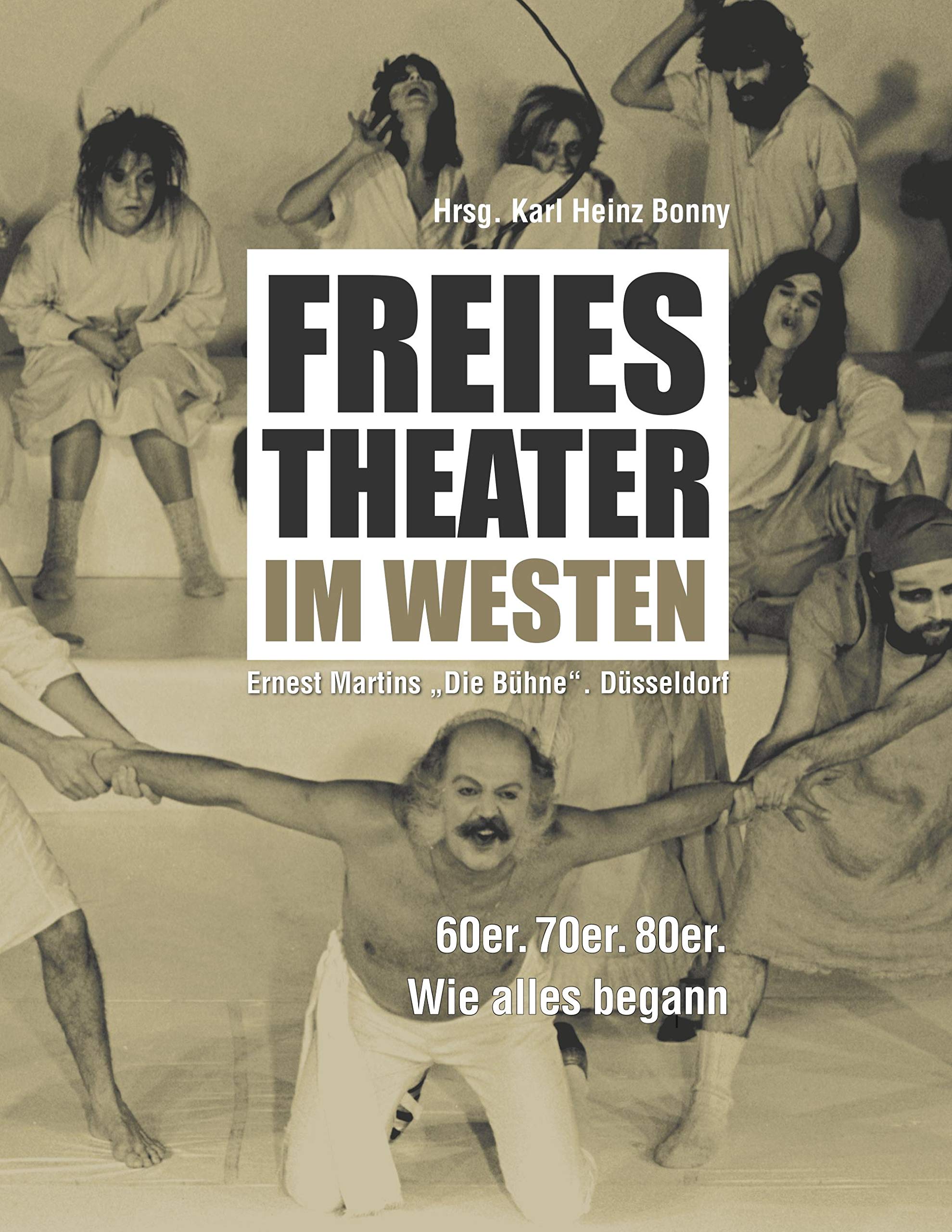 Freies Theater im Westen: Wie alles begann. Bühne Düsseldorf. 60er. 70er. 80er. Film, Art & Culture