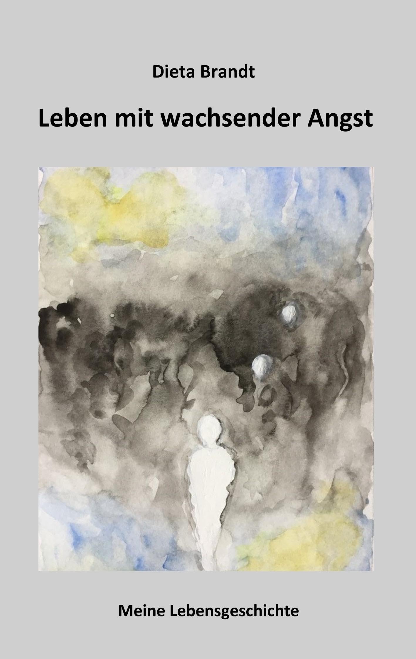 Leben mit wachsender Angst: Meine Lebensgeschichte Art & Literature