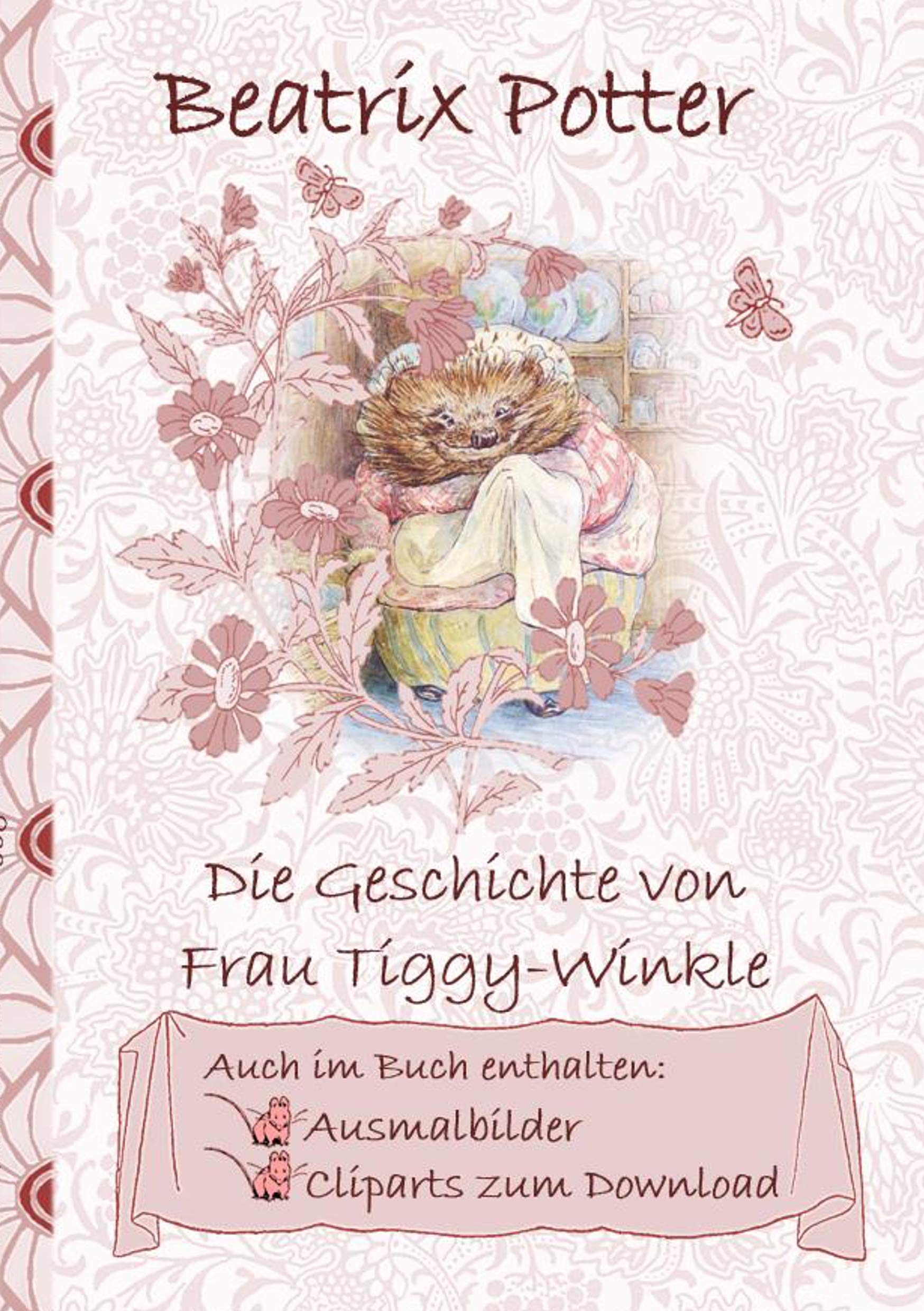 Die Geschichte von Frau Tiggy-Winkle (inklusive Ausmalbilder und Cliparts zum Download): The Tale of Mrs Tiggy-Winkle; Ausmalbuch, Malbuch, Cliparts, ... Erwachsene, Geschenkbuch, Geschenk Fairy Tales & Legends