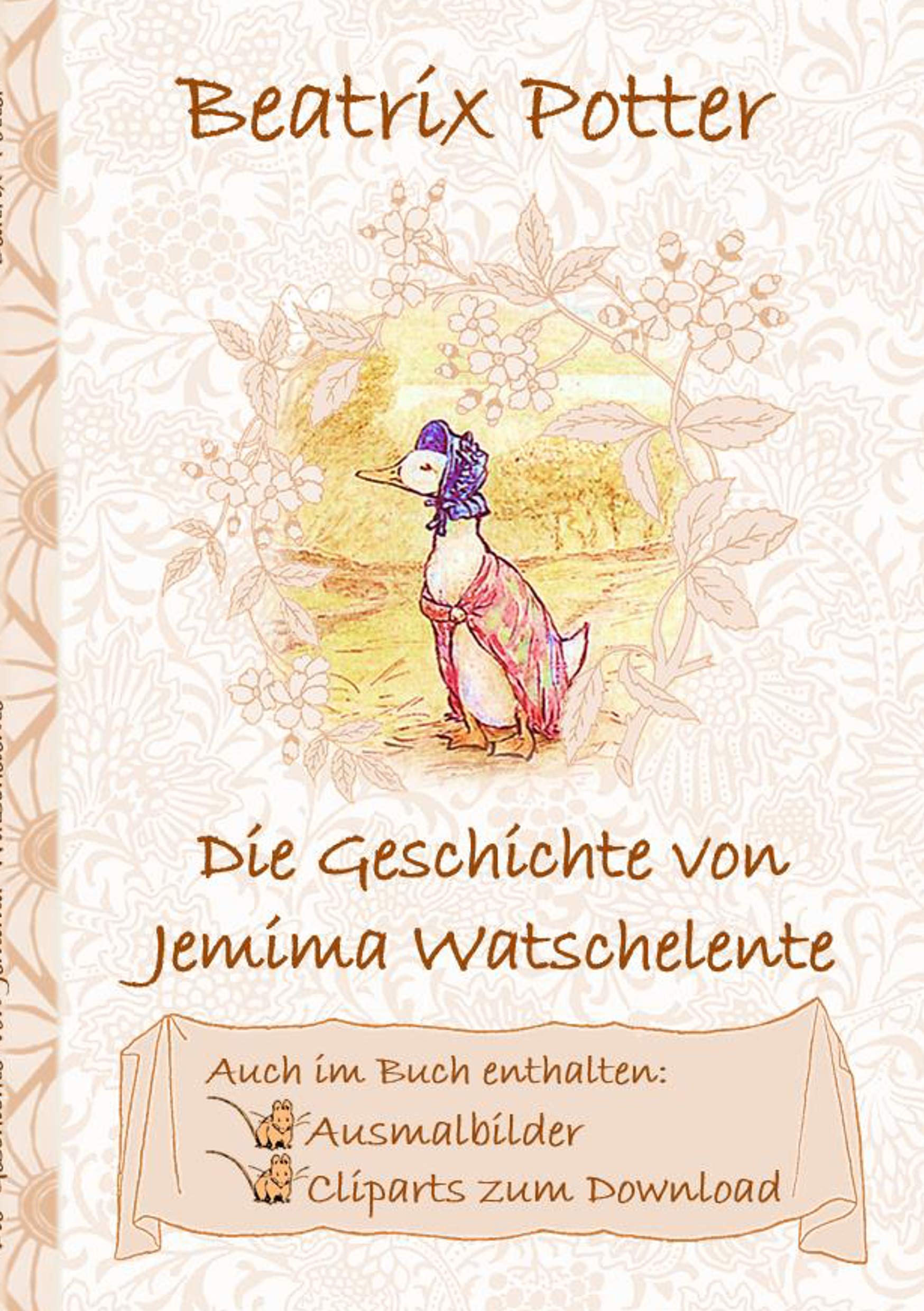 Die Geschichte von Jemima Watschelente (inklusive Ausmalbilder und Cliparts zum Download): The Tale of Jemima Puddle-Duck ; Ausmalbuch, Malbuch, ... Erwachsene, Geschenk, Geschenkbuch Fairy Tales & Legends