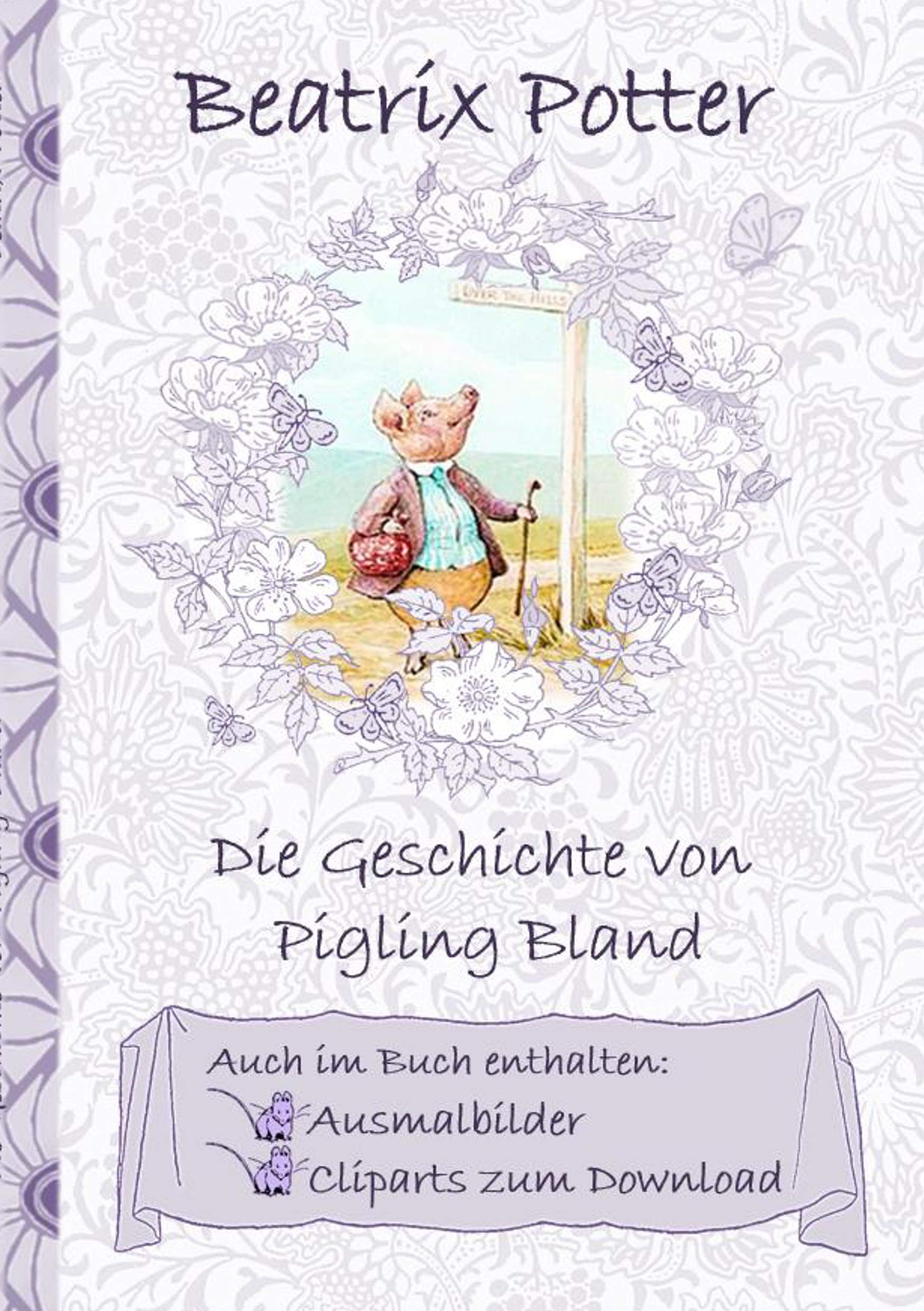 Die Geschichte von Pigling Bland (inklusive Ausmalbilder und Cliparts zum Download): The Tale of Pigling Bland ; Ausmalbuch, Malbuch, Cliparts, Icon, ... Erwachsene, Geschenkbuch, Geschenk Fairy Tales & Legends