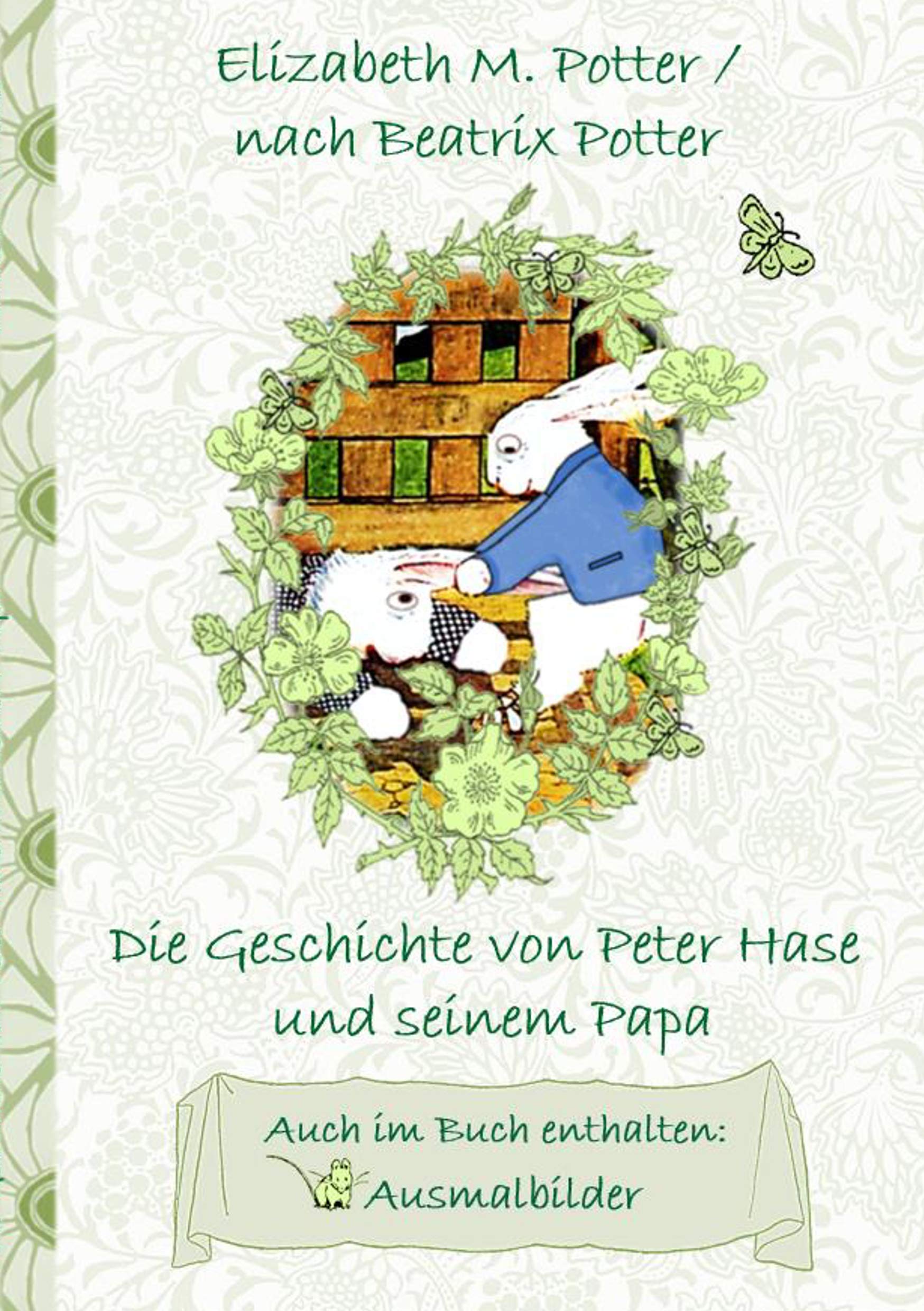 Die Geschichte von Peter Hase und seinem Papa (inklusive Ausmalbilder, deutsche Erstveröffentlichung! ): deutsche Erstveröffentlichung!, Kinder, ... Erwachsene, Geschenkbuch, Geschenk Fairy Tales & Legends