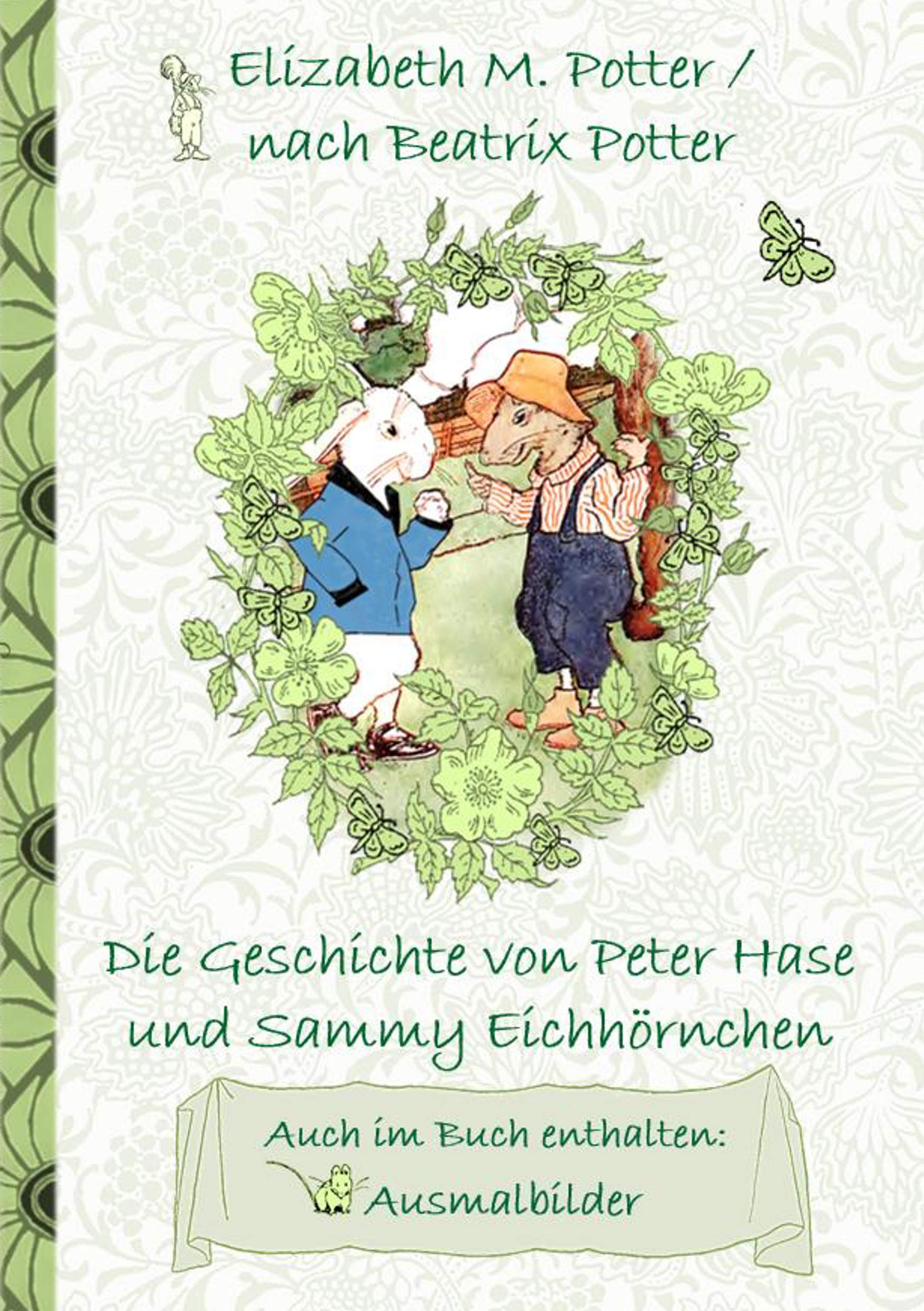 Die Geschichte von Peter Hase und Sammy Eichhörnchen (inklusive Ausmalbilder, deutsche Erstveröffentlichung! ): deutsche Erstveröffentlichung!, ... Erwachsene, Geschenkbuch, Geschenk Fairy Tales & Legends