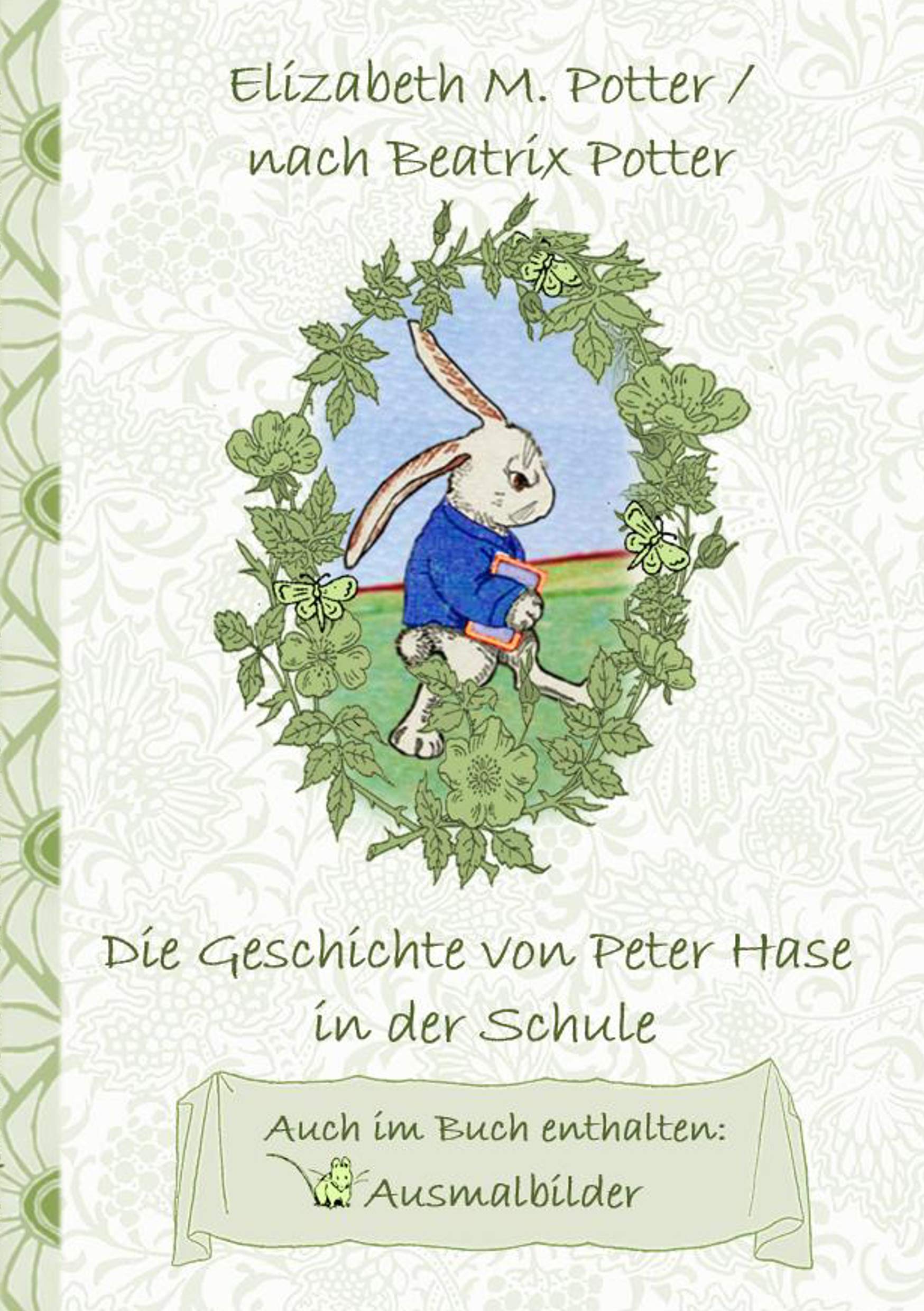 Die Geschichte von Peter Hase in der Schule (inklusive Ausmalbilder, deutsche Erstveröffentlichung! ): deutsche Erstveröffentlichung!, Kinder, ... Erwachsene, Geschenkbuch, Geschenk Fairy Tales & Legends