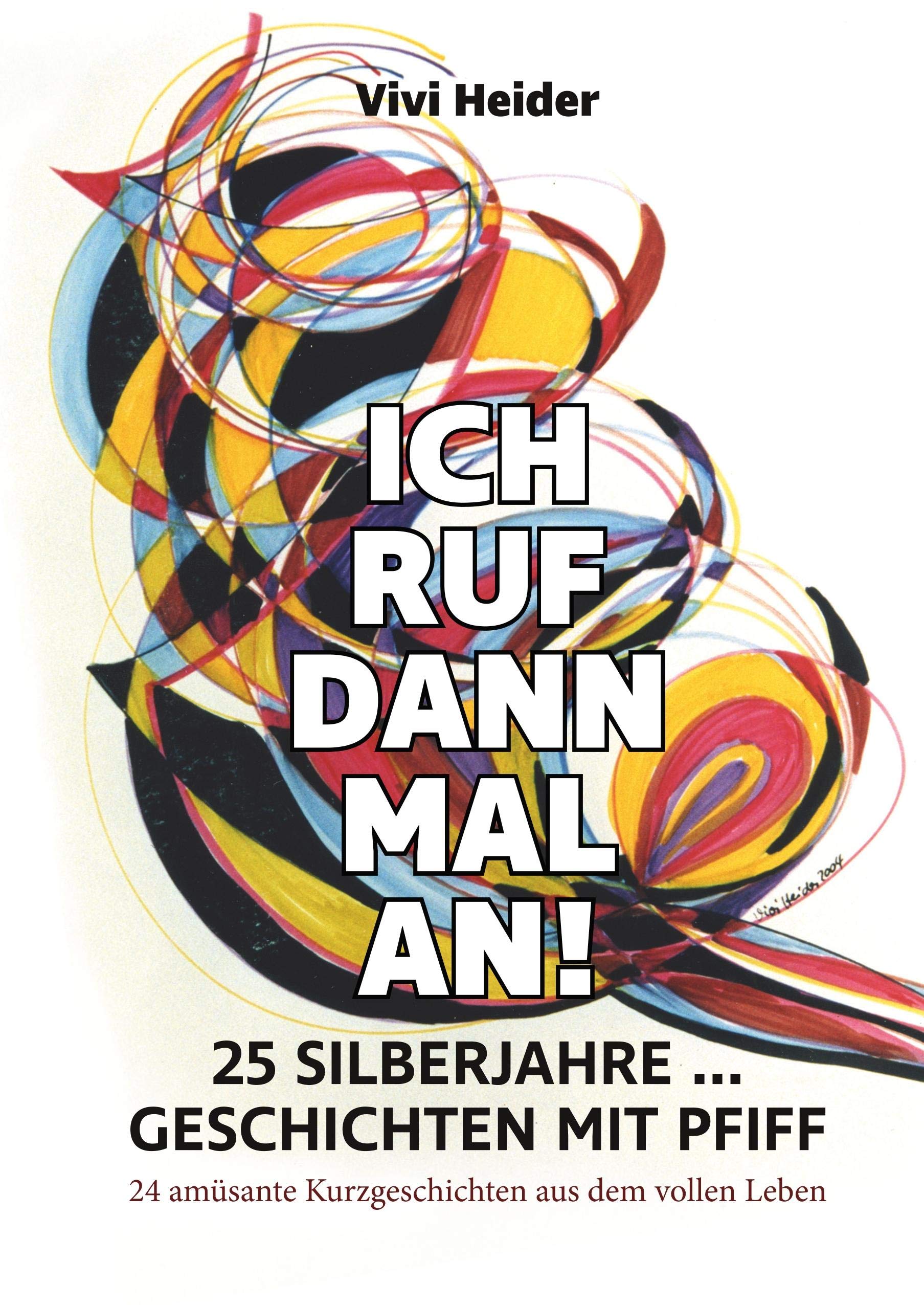 Ich ruf dann mal an! 25 Silberjahre ... Geschichten mit Pfiff: 24 amüsante Kurzgeschichten aus dem vollen Leben Essays & Short Stories