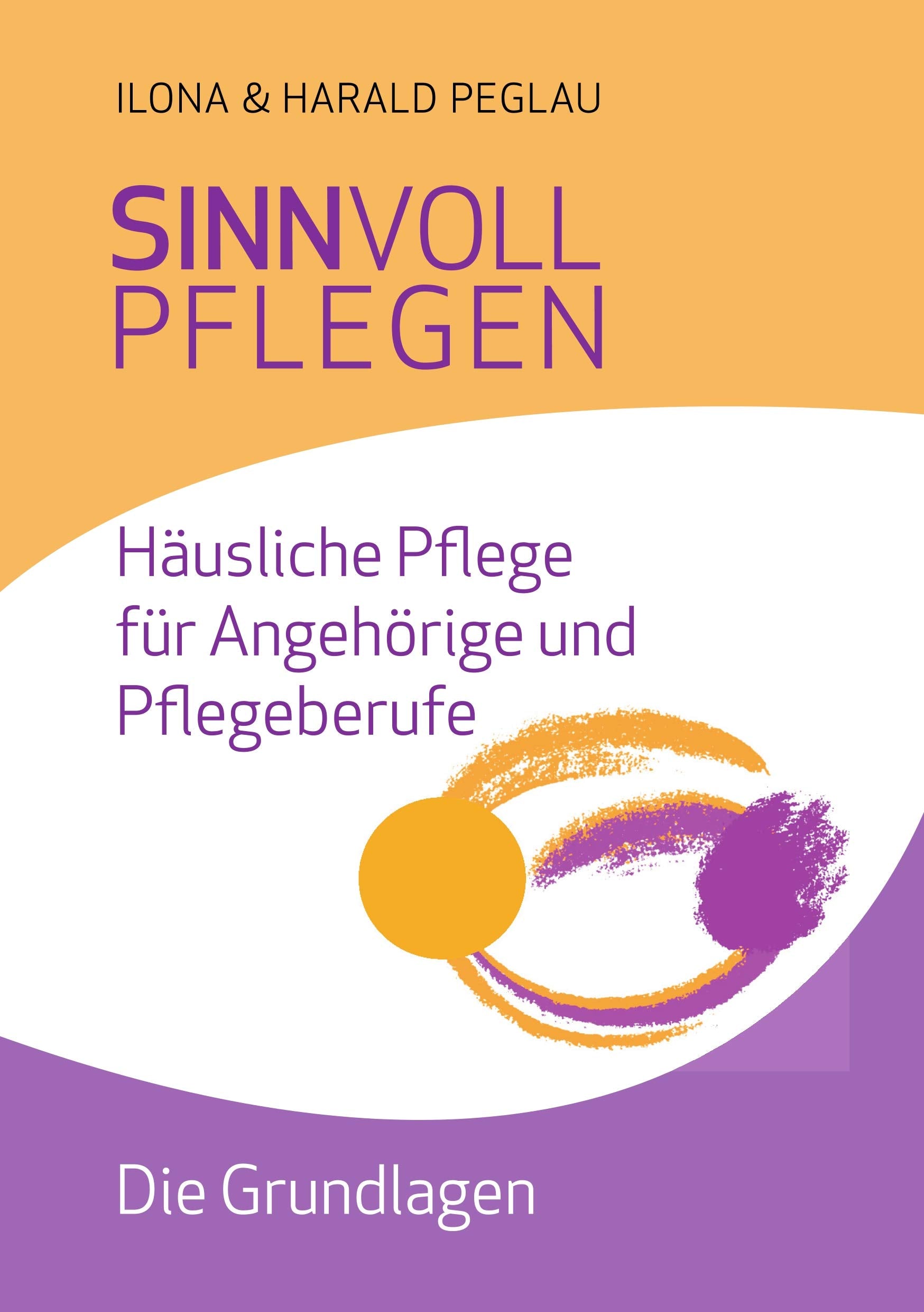 Sinnvoll pflegen: Häusliche Pflege für Angehörige und Pflegeberufe Medicine