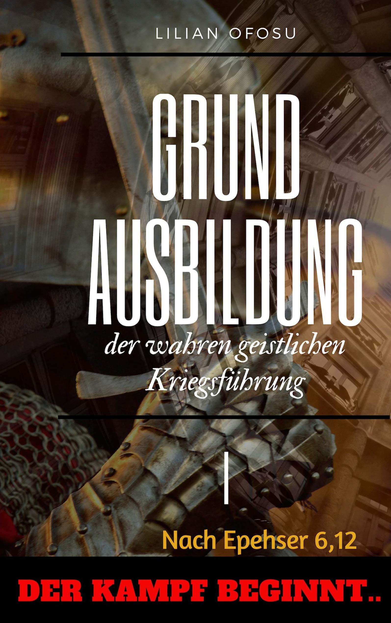Grundausbildung der wahren geistlichen Kriegsführung I Religion & Esotericism