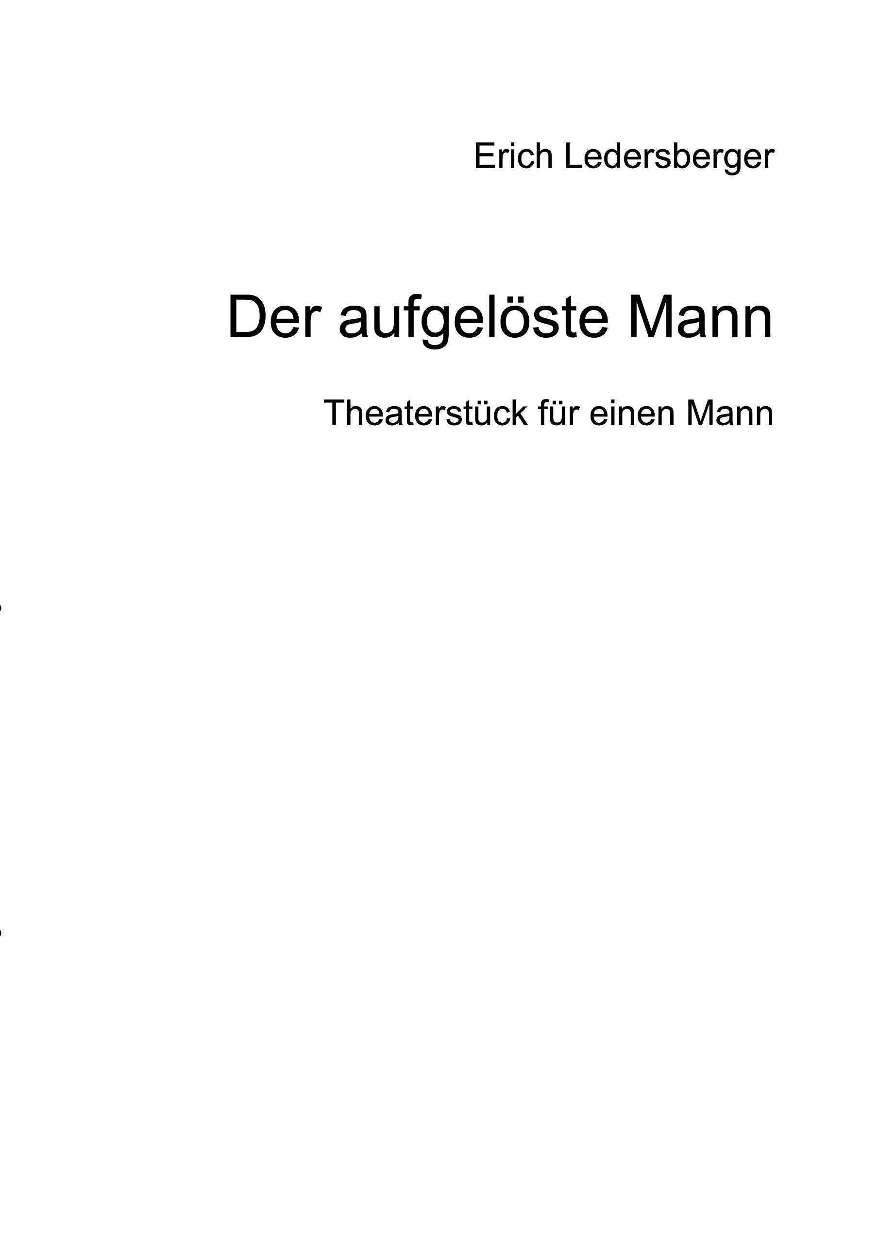 Der aufgelöste Mann: Theaterstück für eine Person Drama
