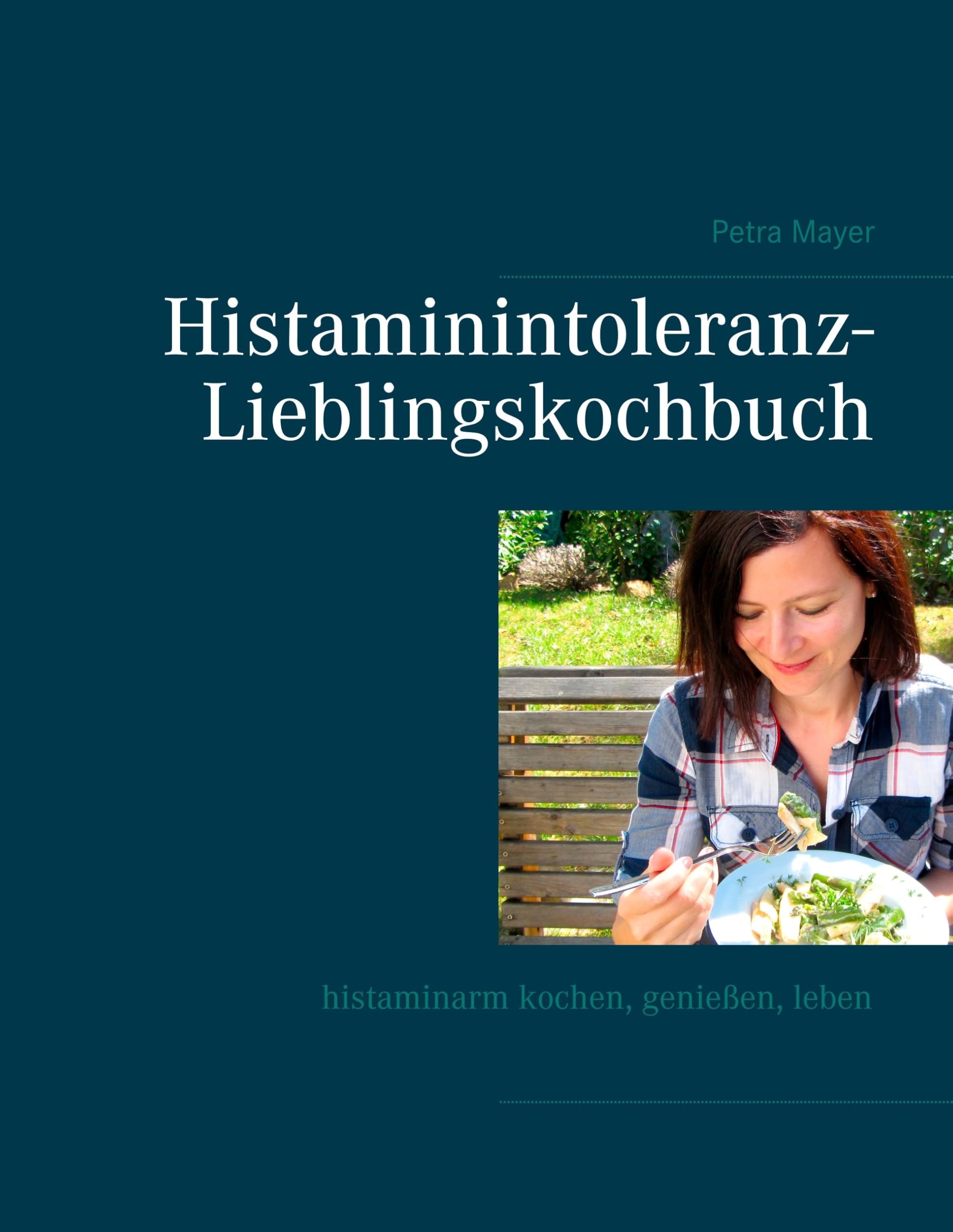 Histaminintoleranz-Lieblingskochbuch: Histaminarm kochen, genießen, leben Leisure, Home & Garden