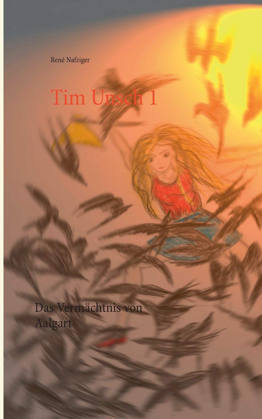 Tim Unsch 1: Band I. Das Vermächtnis von Aalgart Action & Adventure