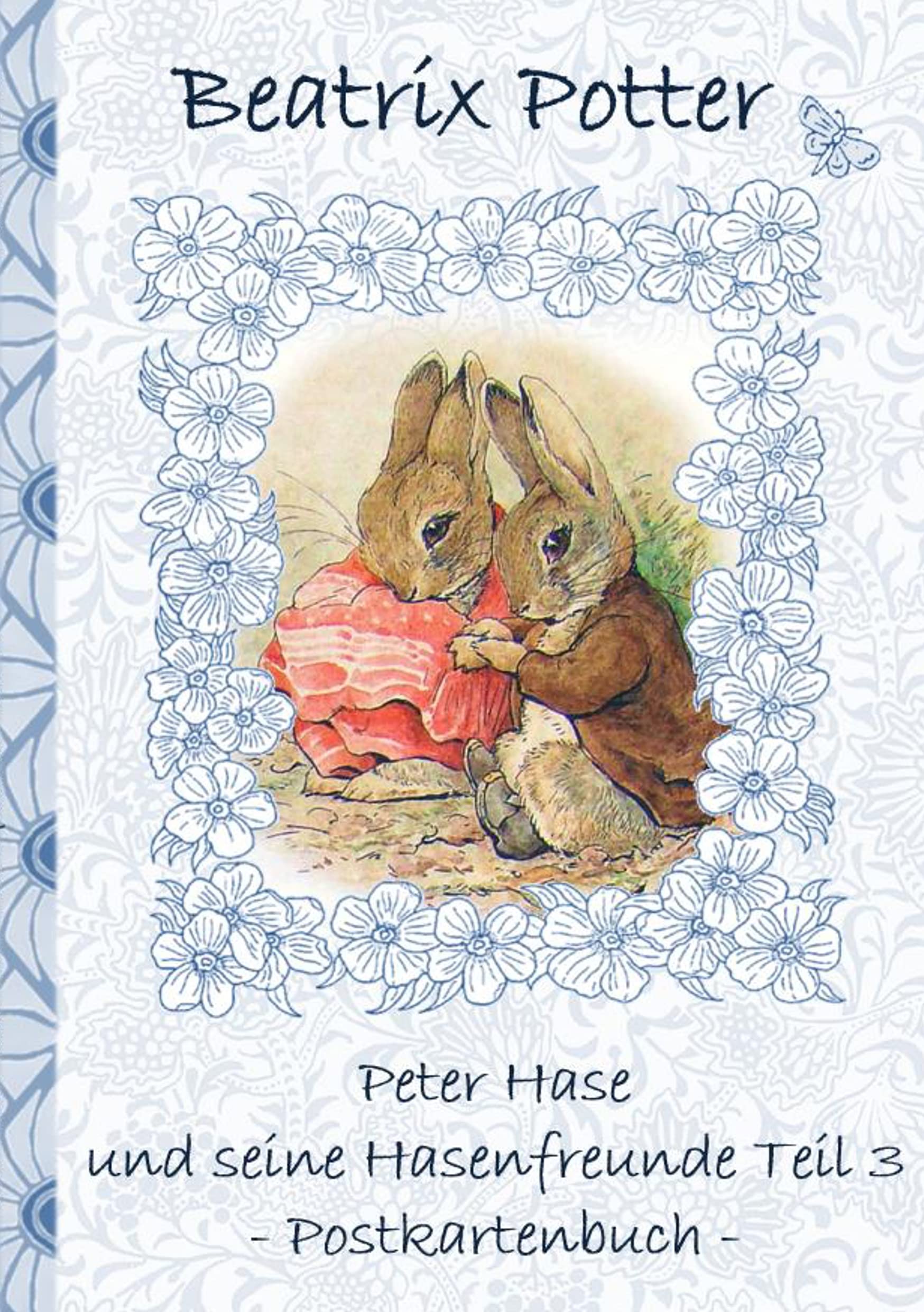 Peter Hase und seine Hasenfreunde Teil 3: Beatrix Potter, Postkarten, sammeln, Original, Post, Briefmarke, Klassiker, Schulkinder, Vorschule, 1. 2. 3. ... Erwachsene, Geschenkbuch, Geschenk Lifestyle