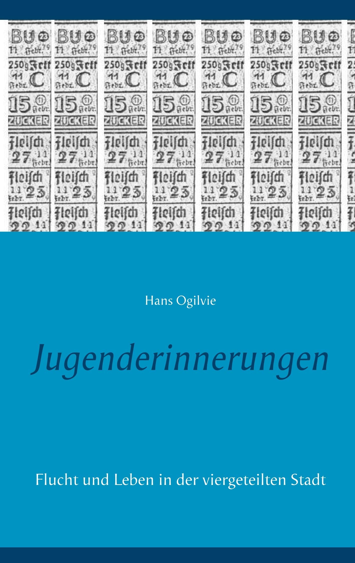 Jugenderinnerungen: Flucht und Leben in der viergeteilten Stadt book