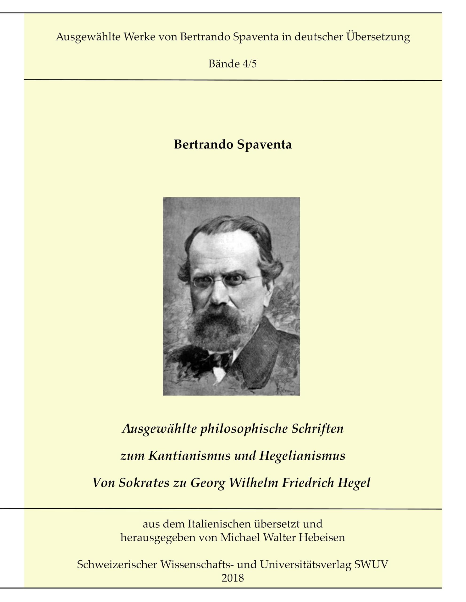 Ausgewählte Abhandlungen zum Kantianismus und Hegelianismus - Von Sokrates zu Georg Wilhelm Friedrich Hegel: Ausgewählte Werke von Bertrando Spaventa in deutscher Übersetzung, Bände 4 und 5 Philosophy