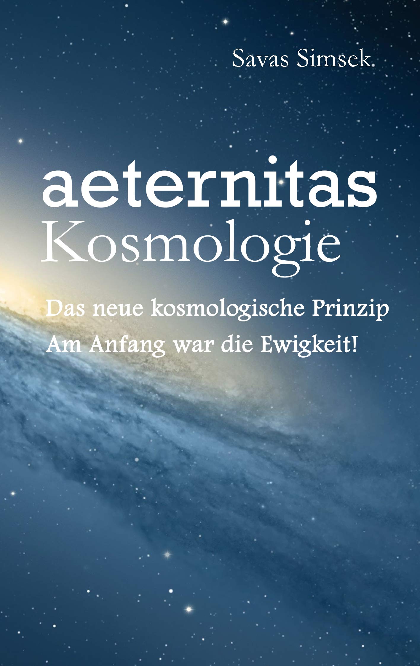 aeternitas - Kosmologie: Das neue kosmologische Prinzip - Am Anfang war die Ewigkeit! Natural Sciences