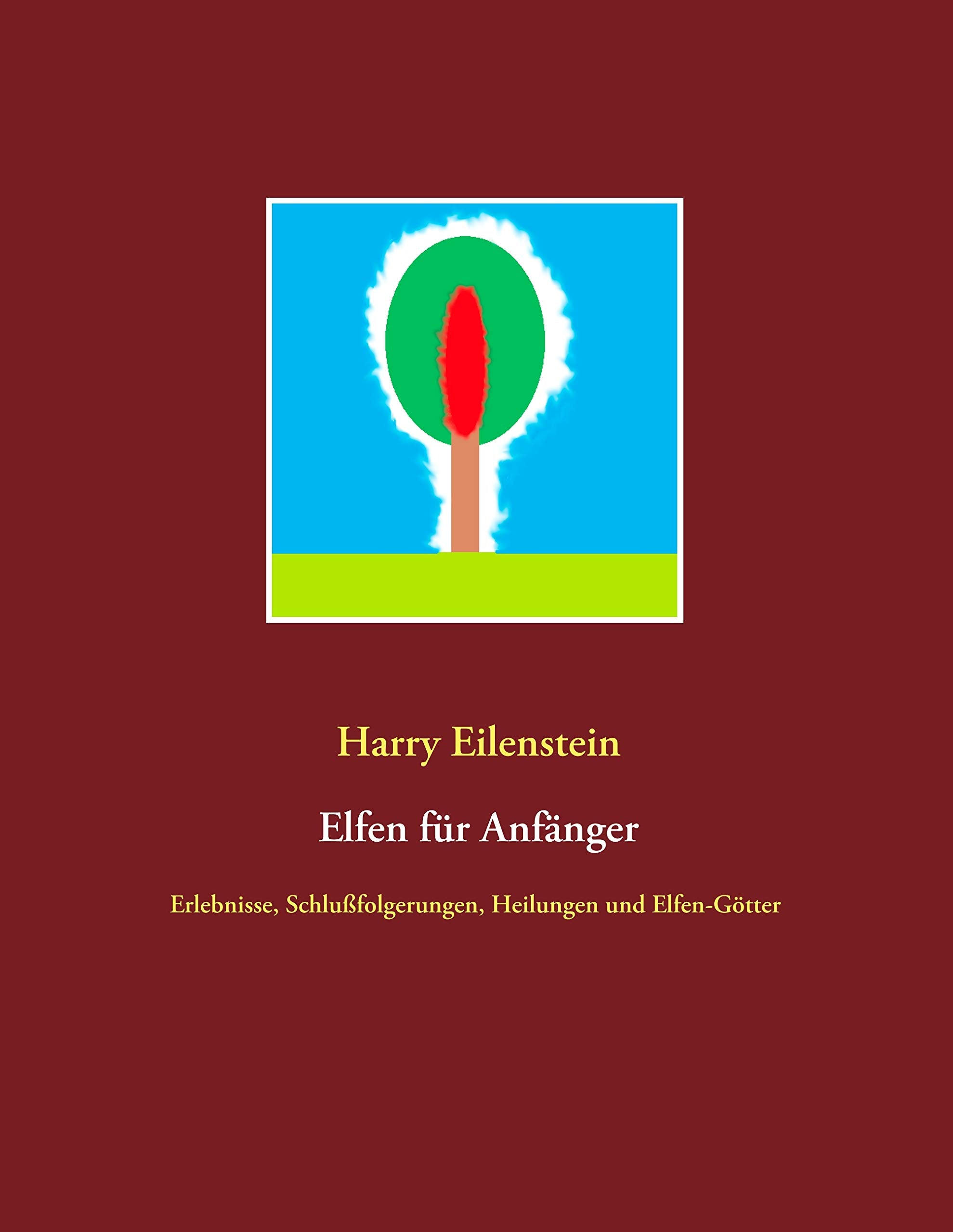 Elfen für Anfänger: Erlebnisse, Schlußfolgerungen, Heilungen und Elfen-Götter Religion & Esotericism