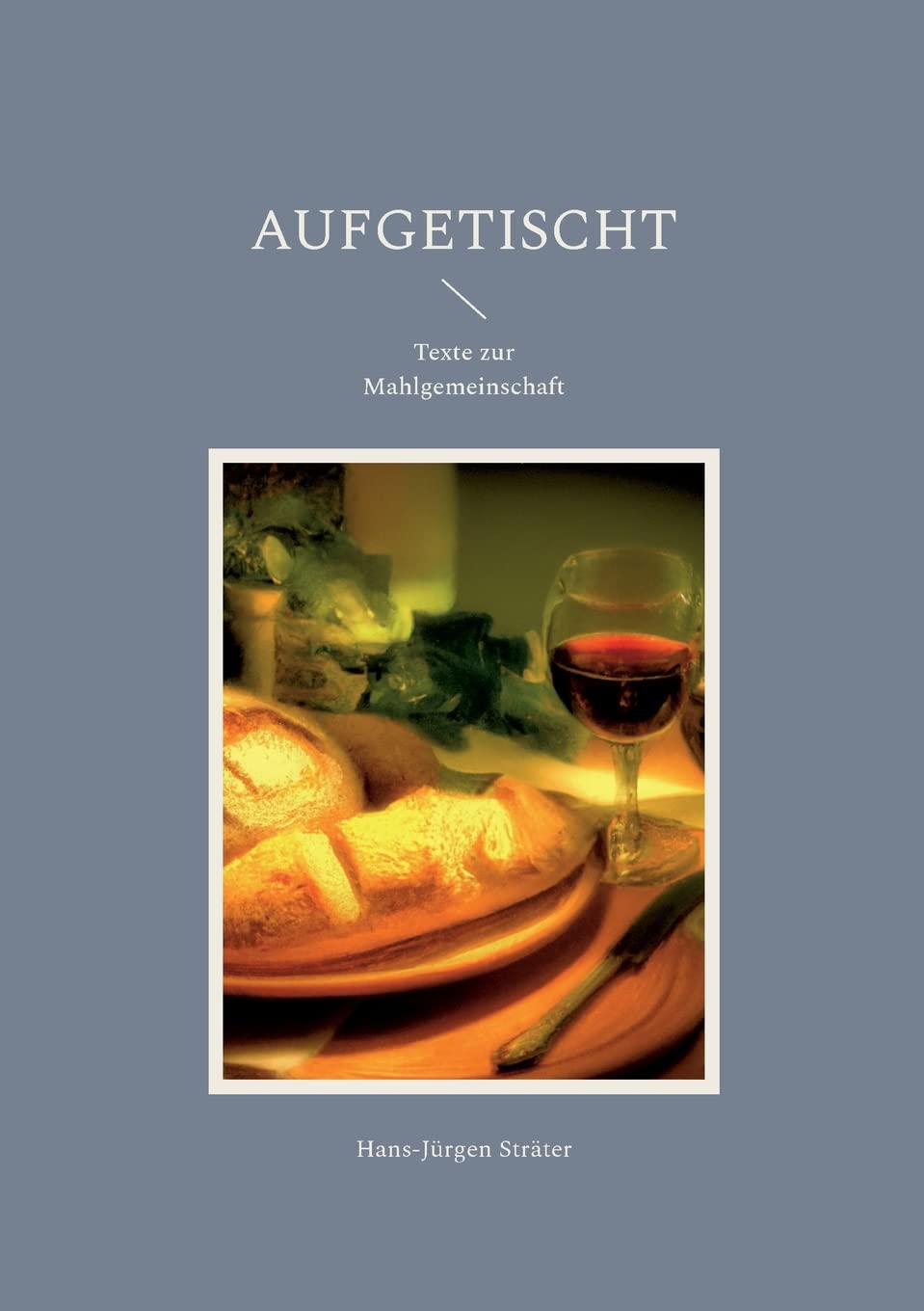 Aufgetischt: Texte zur Mahlgemeinschaft Religion & Esotericism