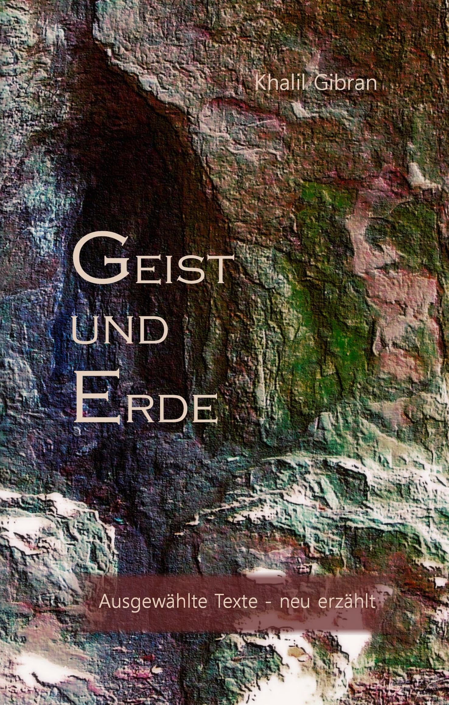Geist und Erde: Ausgewählte Texte - neu erzählt Philosophy
