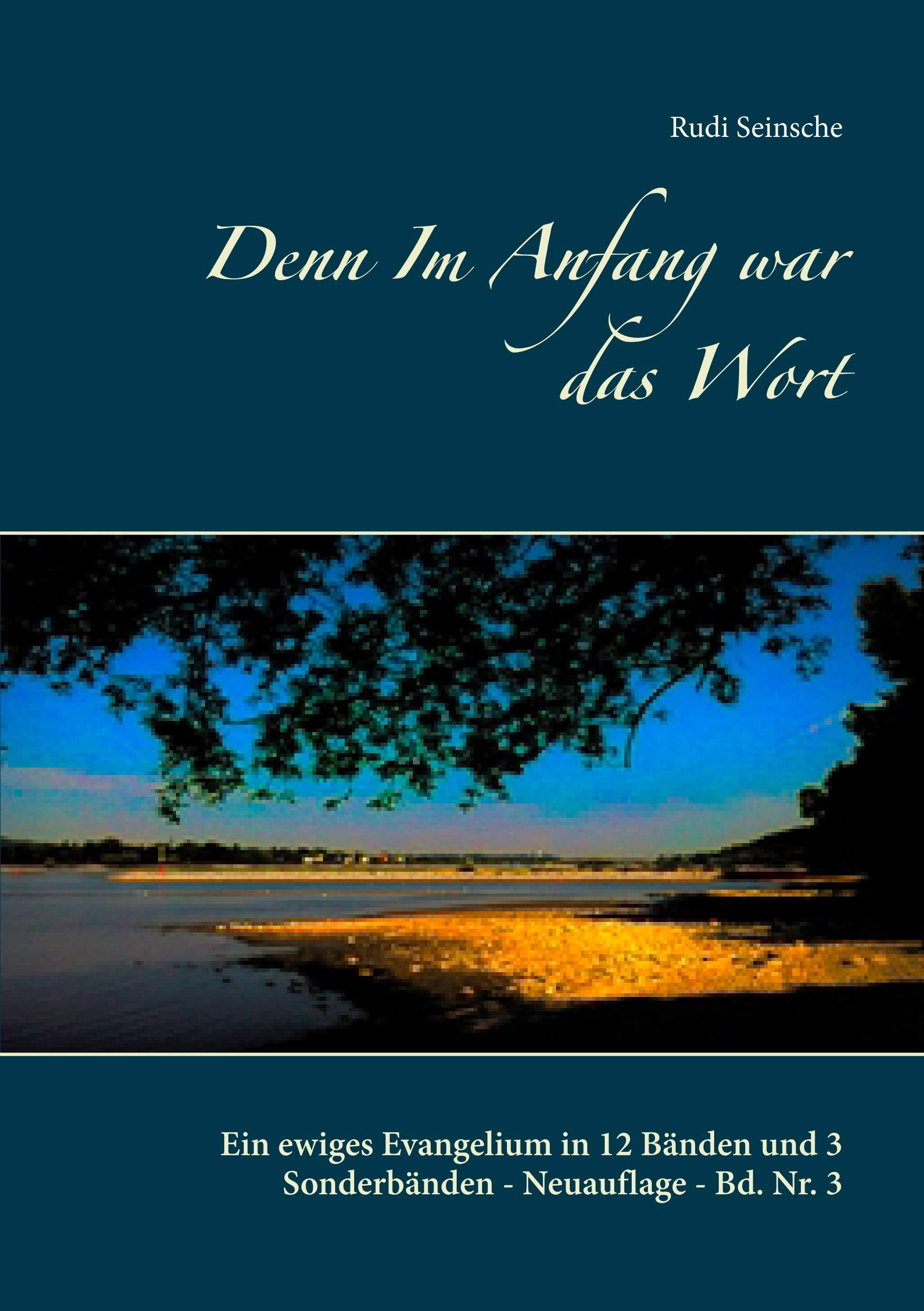 Denn Im Anfang war das Wort: Ein ewiges Evangelium in 12 Bänden und 3 Sonderbänden - Neuauflage - Bd. Nr. 3 Religion & Esotericism