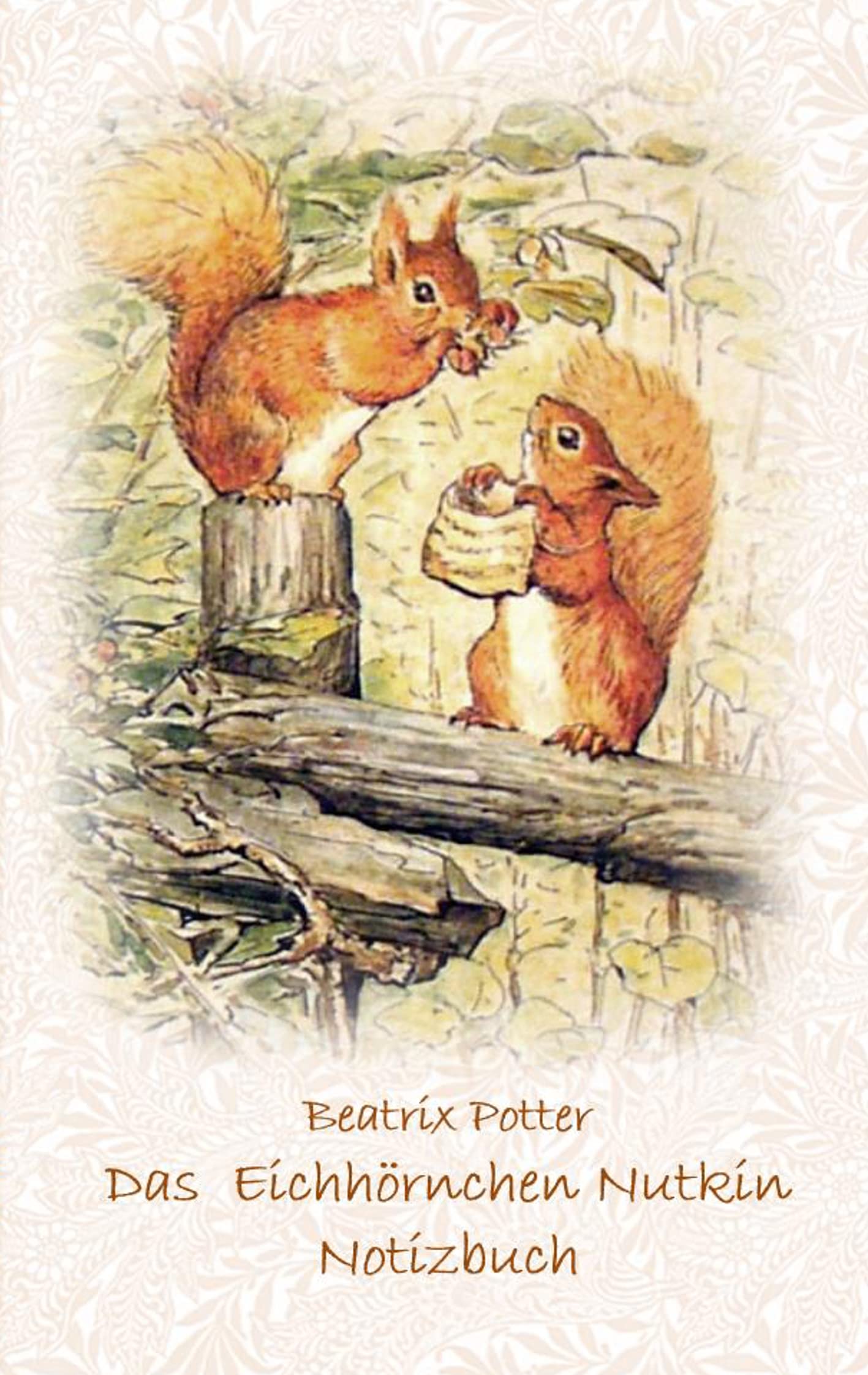 Das Eichhörnchen Nutkin Notizbuch ( Peter Hase ): Peter Hase, Notizbuch, Notebook, Einschreibbuch, Notizen, Original, Klassiker, Schulkinder, ... Erwachsene, Geschenkbuch, Geschenk Fiction