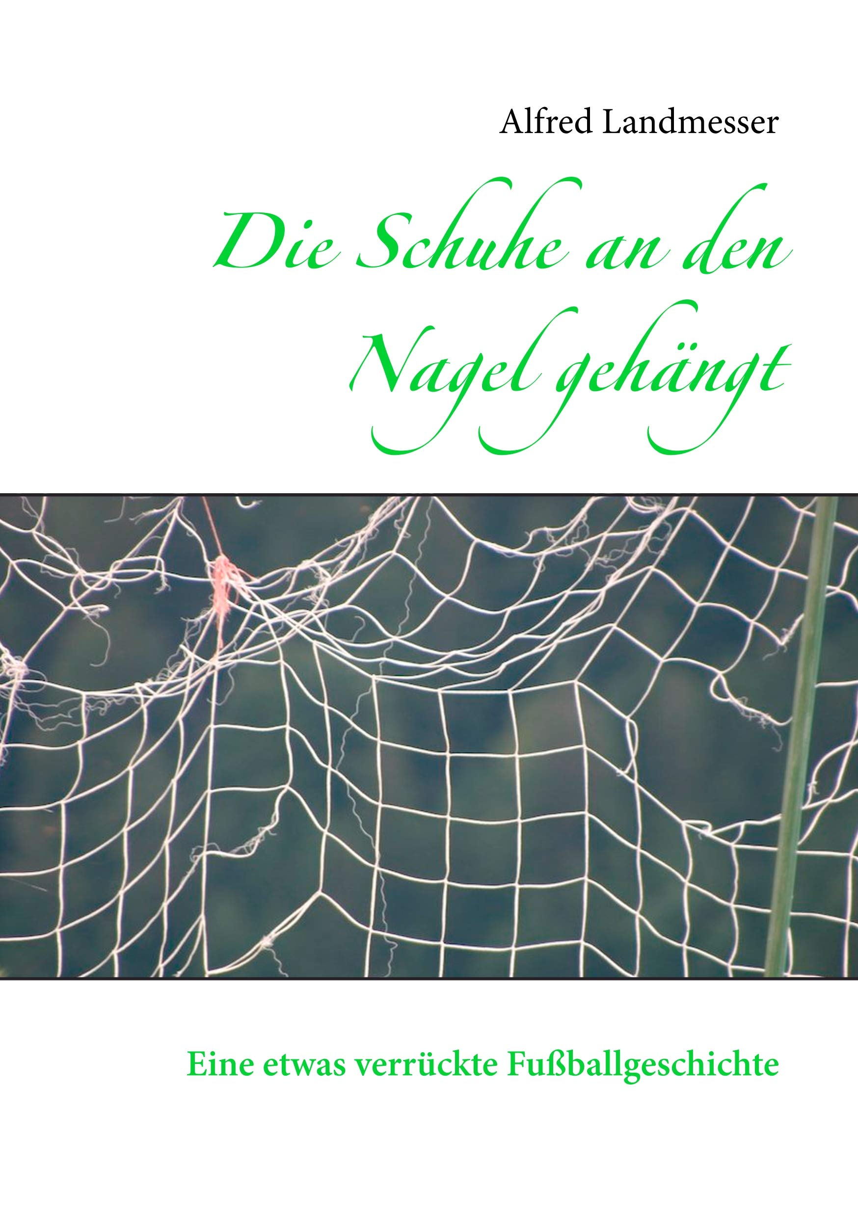 Die Schuhe an den Nagel gehängt: Eine etwas verrückte Fußballgeschichte Contemporary literature