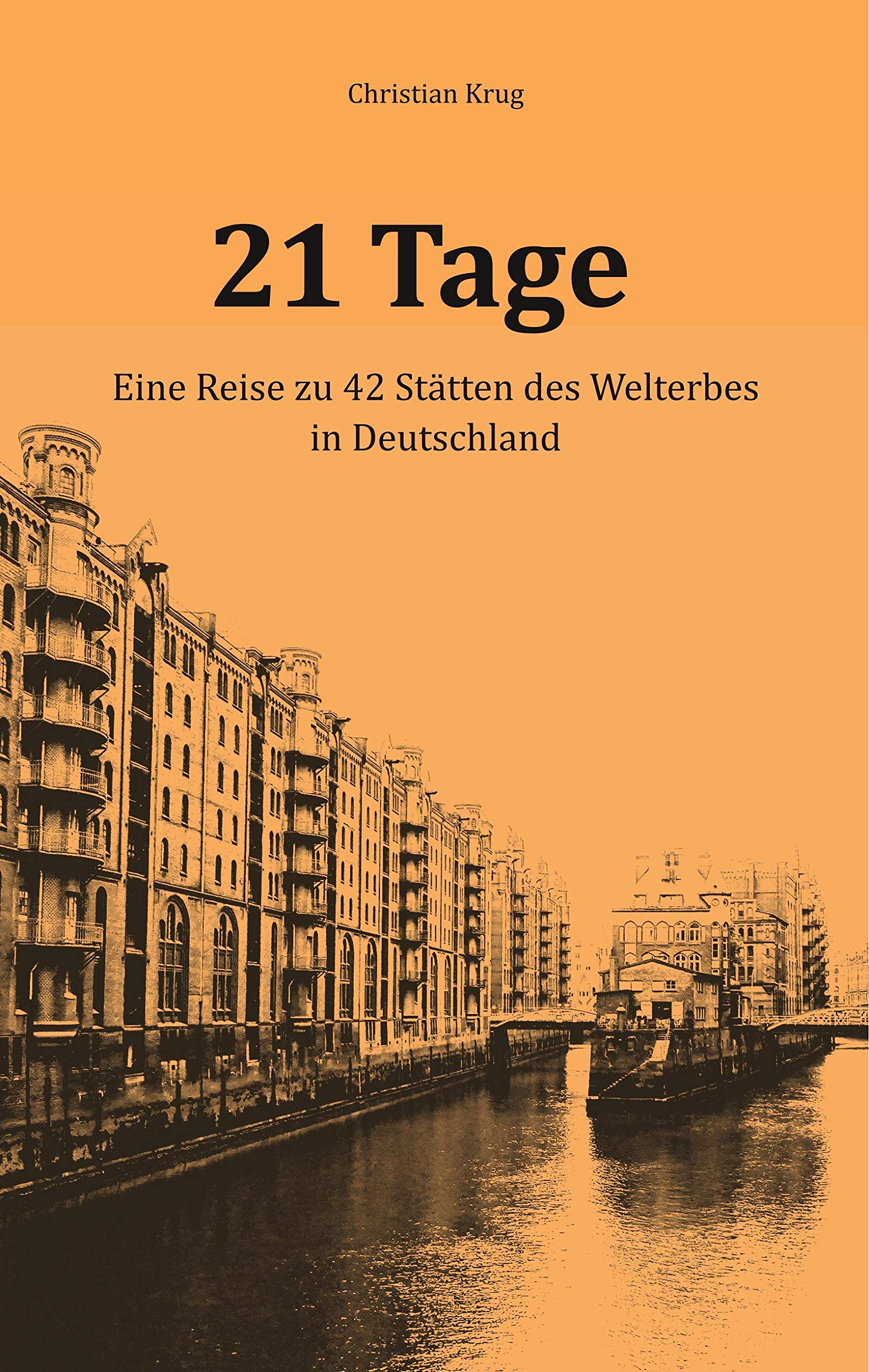 21 Tage: Eine Reise zu 42 Stätten des Welterbes in Deutschland Art & Literature