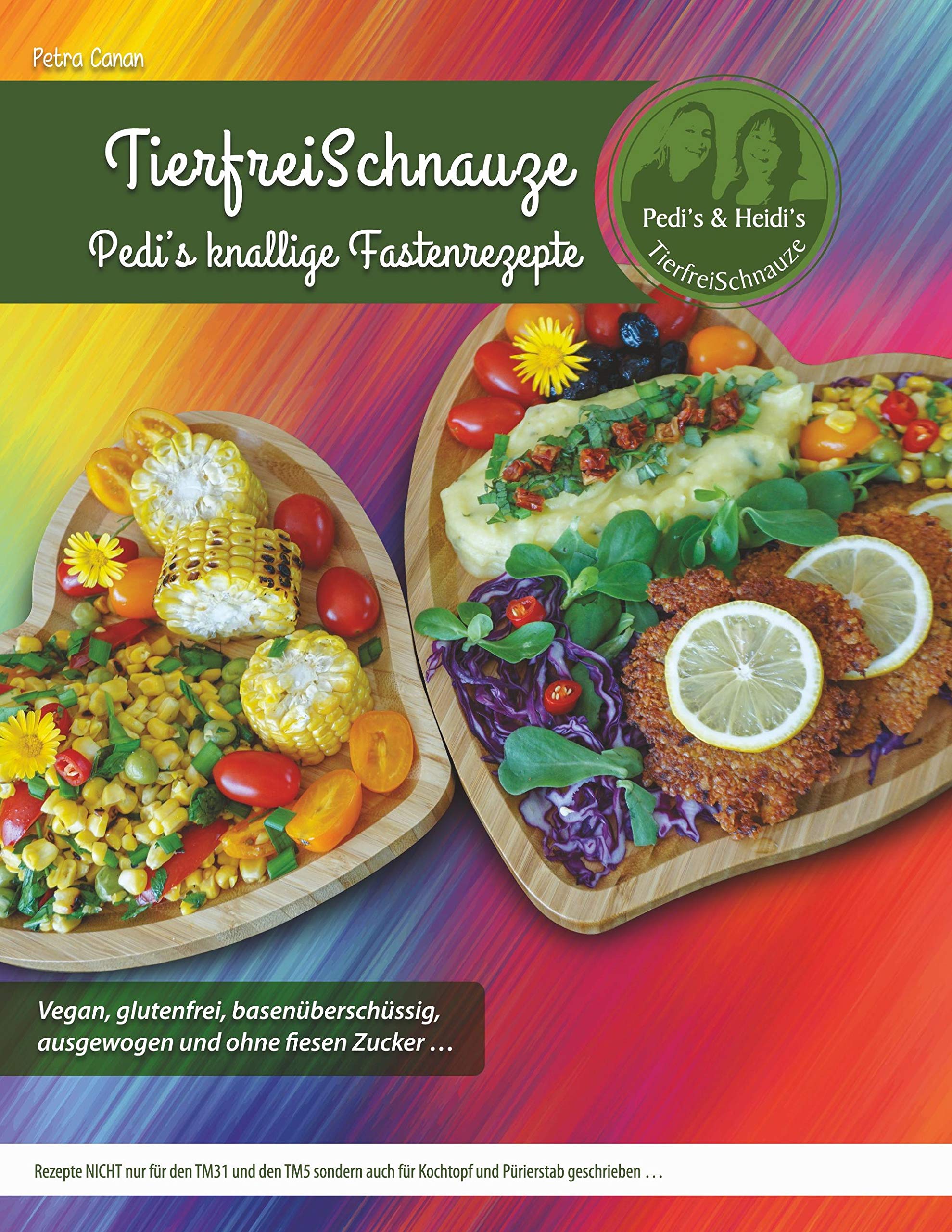 TierfreiSchnauze - Pedi's knallige Fastenrezepte ... Vegan, glutenfrei, basenüberschüssig, ausgewogen und ohne fiesen Zucker ... Leisure, Home & Garden