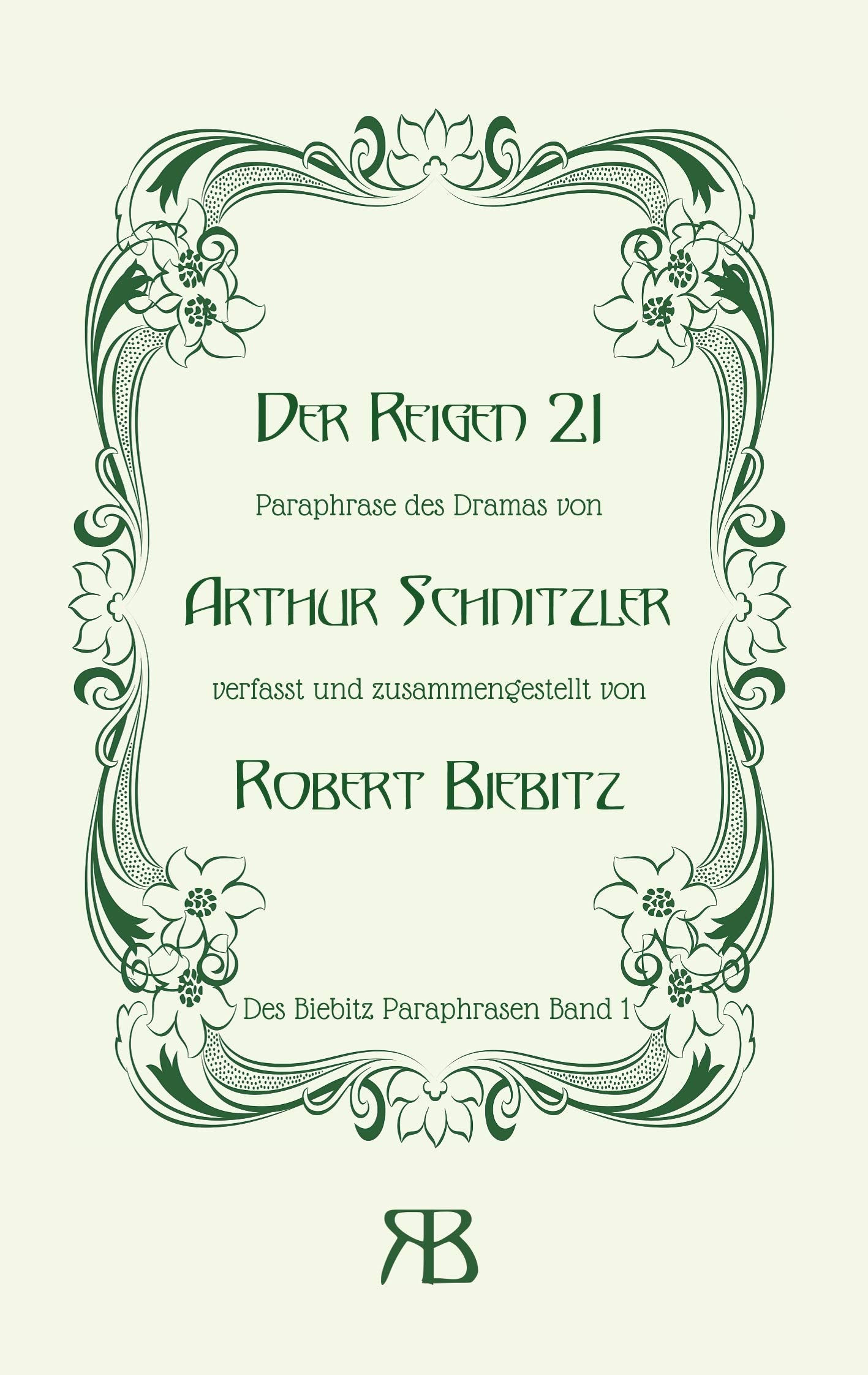 Der Reigen 21: Paraphrase des Dramas von Arthur Schnitzler (Des Biebitz Paraphrasen, Band 1) Contemporary literature
