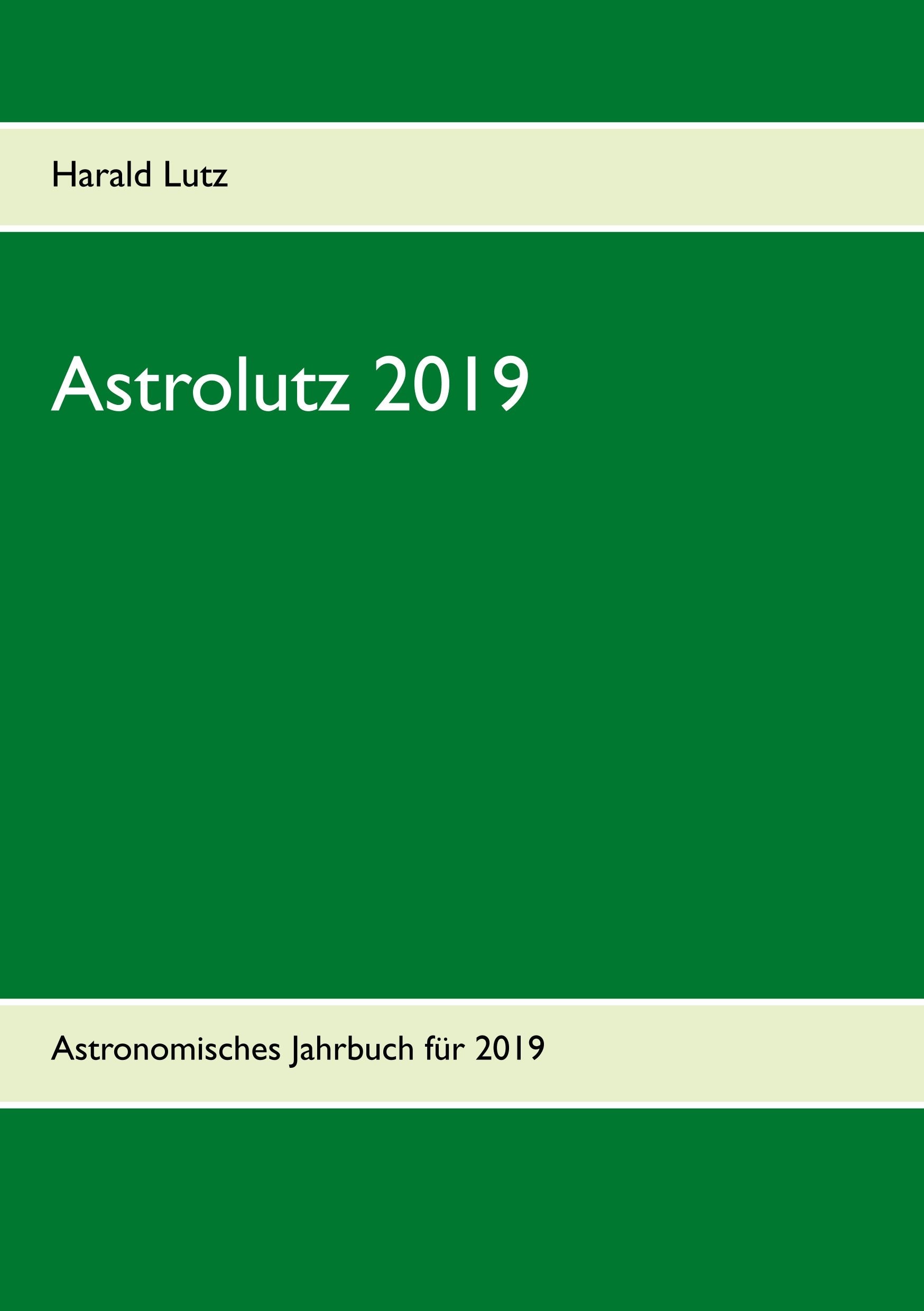 Astrolutz 2019: Astronomisches Jahrbuch für 2019 Natural Sciences