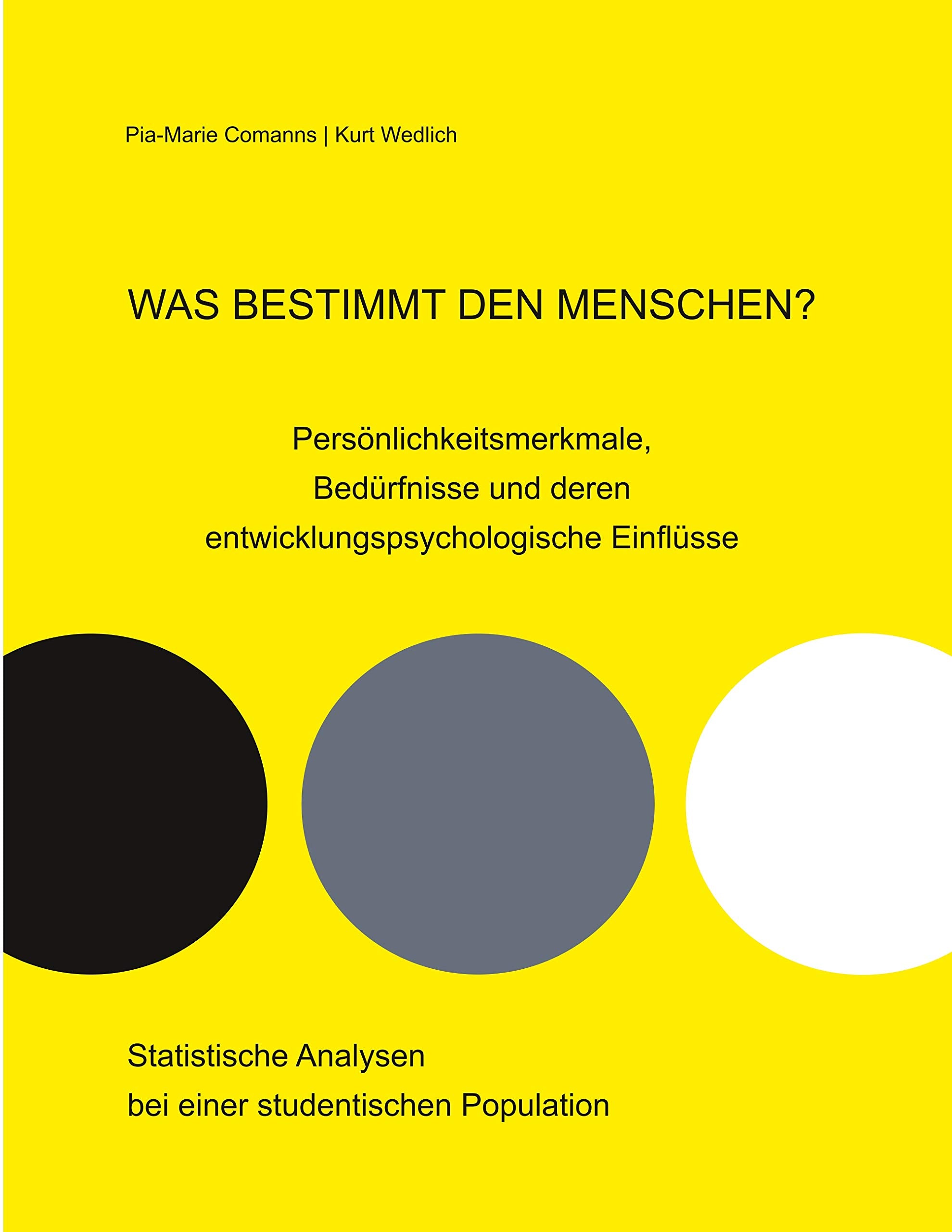 Was bestimmt den Menschen? Persönlichkeitsmerkmale, Bedürfnisse und deren entwicklungspsychologische Einflüsse: Statistische Analysen bei einer studentischen Population Psychology