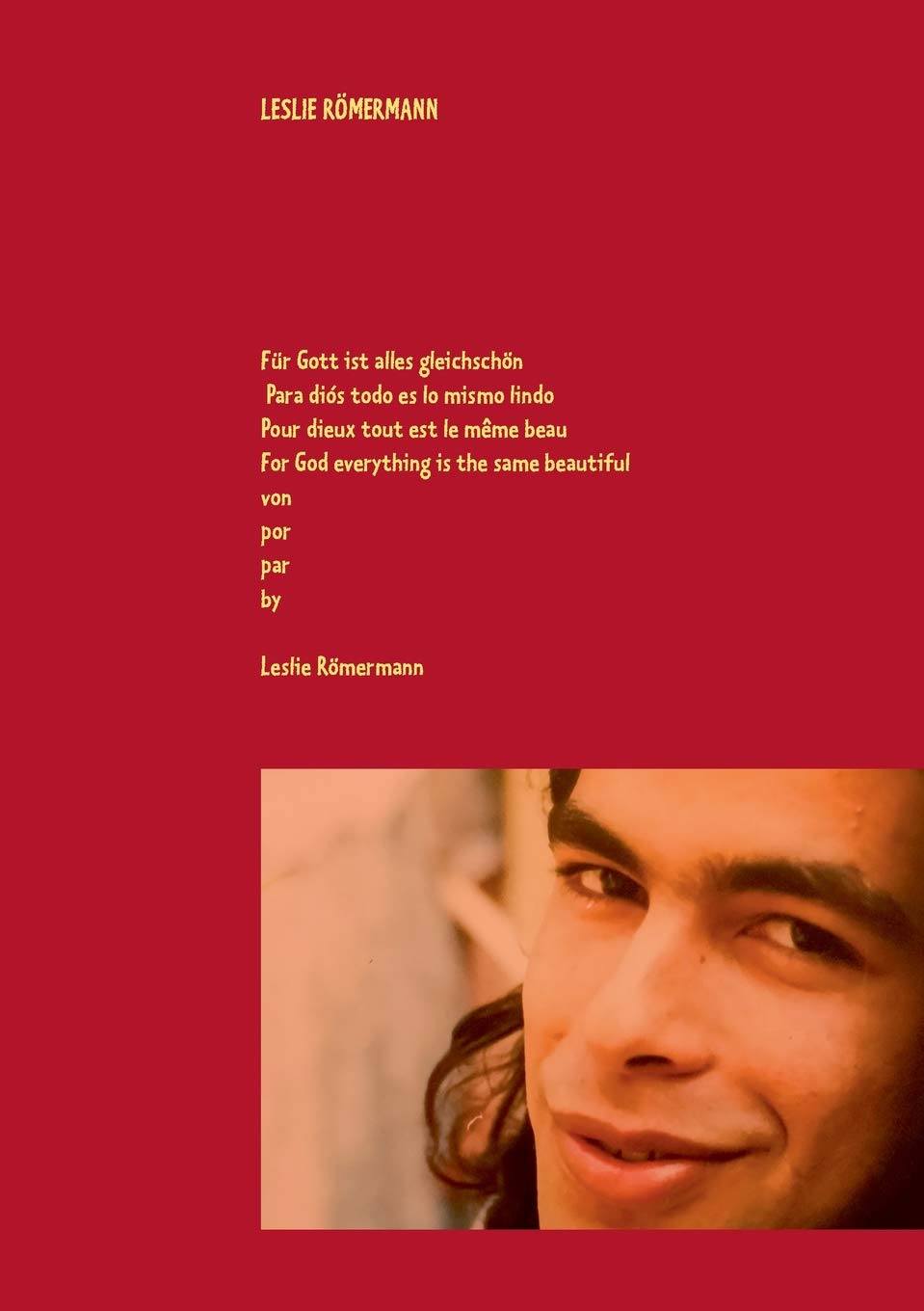 Für Gott ist alles gleich schön Para diós todo es lo mismo lindo Pour dieux tout est le même beau For God everything is the same beautiful von por par by Leslie Römermann Lifestyle