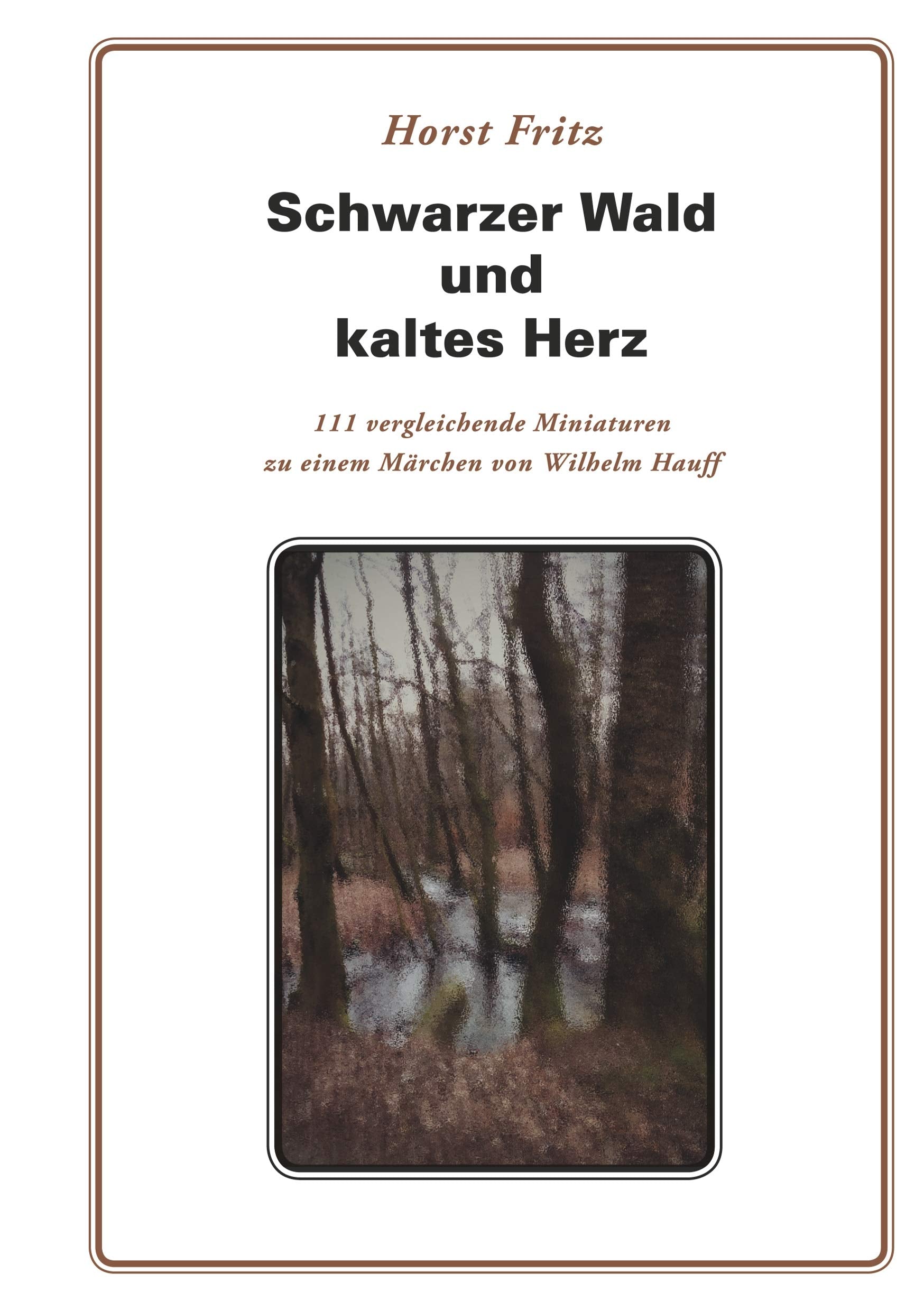 Schwarzer Wald und kaltes Herz: 111 vergleichende Miniaturen zu einem Märchen von Wilhelm Hauff Contemporary literature